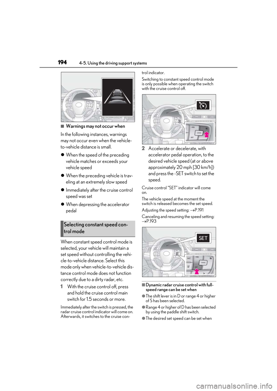 Lexus ES300h 2019 Owners Manual (OM33D00U) 1944-5. Using the driving support systems
■Warnings may not occur when
In the following instances, warnings
may not occur even when the vehicle-
to-vehicle distance is small.
When the speed of Lexus ES300h 2019 Owners Manual (OM33D00U) 1944-5. Using the driving support systems
■Warnings may not occur when
In the following instances, warnings
may not occur even when the vehicle-
to-vehicle distance is small.
When the speed of