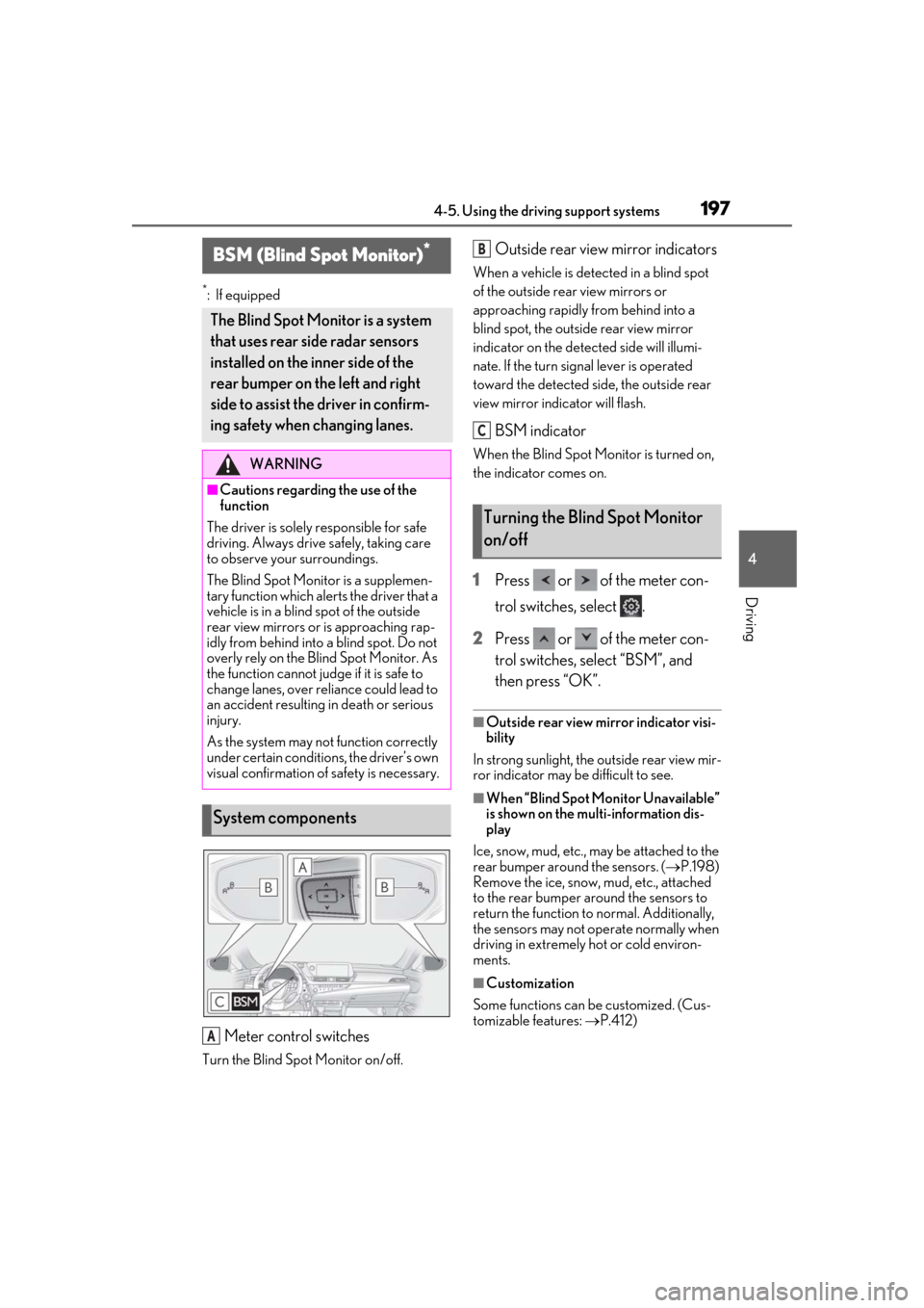 Lexus ES300h 2019 Owners Manual (OM33D00U) 1974-5. Using the driving support systems
4
Driving
*:If equipped
Meter control switches
Turn the Blind Spot Monitor on/off.
Outside rear view mirror indicators
When a vehicle is detected in a blind s Lexus ES300h 2019 Owners Manual (OM33D00U) 1974-5. Using the driving support systems
4
Driving
*:If equipped
Meter control switches
Turn the Blind Spot Monitor on/off.
Outside rear view mirror indicators
When a vehicle is detected in a blind s