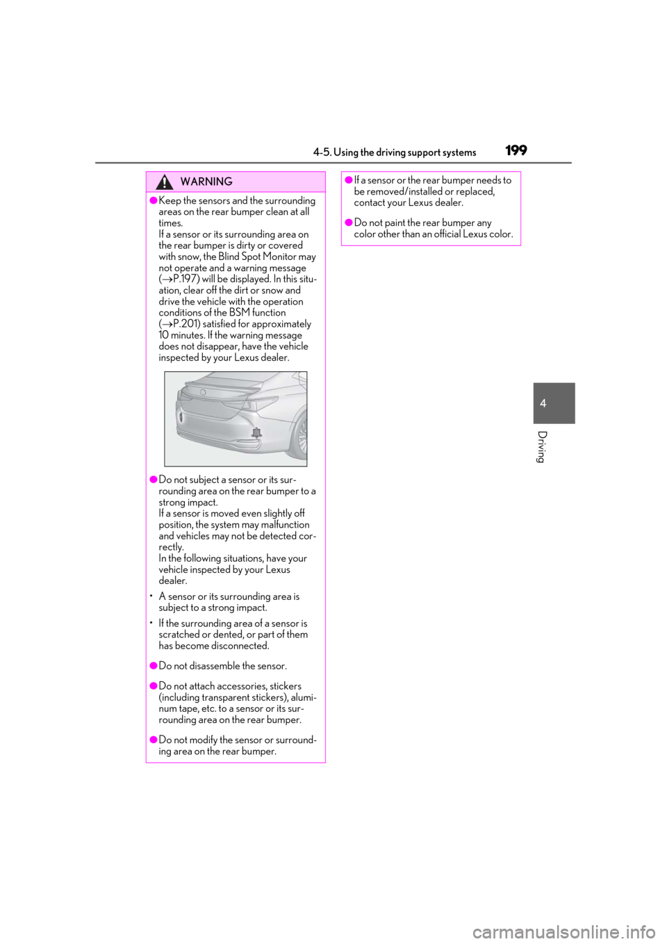 Lexus ES300h 2019 Owners Manual (OM33D00U) 1994-5. Using the driving support systems
4
Driving
WARNING
●Keep the sensors and the surrounding
areas on the rear bumper clean at all
times.
If a sensor or its surrounding area on
the rear bum Lexus ES300h 2019 Owners Manual (OM33D00U) 1994-5. Using the driving support systems
4
Driving
WARNING
●Keep the sensors and the surrounding
areas on the rear bumper clean at all
times.
If a sensor or its surrounding area on
the rear bum