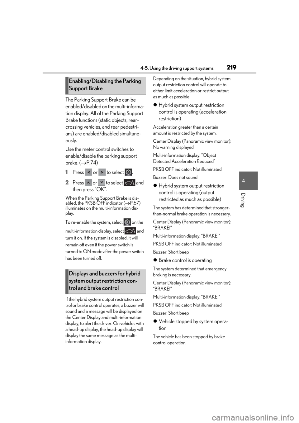 Lexus ES300h 2019 Owners Manual (OM33D00U) 2194-5. Using the driving support systems
4
Driving
The Parking Support Brake can be
enabled/disabled on the multi-informa-
tion display. All of the Parking Support
Brake functions (static objects, Lexus ES300h 2019 Owners Manual (OM33D00U) 2194-5. Using the driving support systems
4
Driving
The Parking Support Brake can be
enabled/disabled on the multi-informa-
tion display. All of the Parking Support
Brake functions (static objects,