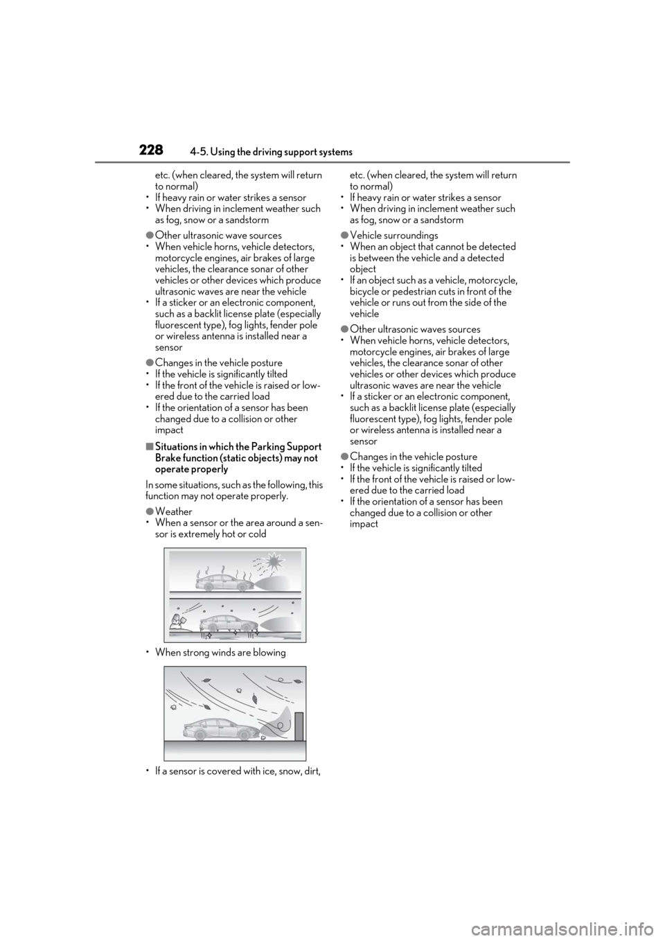 Lexus ES300h 2019 Owners Manual (OM33D00U) 2284-5. Using the driving support systems
etc. (when cleared, the system will return
to normal)
• If heavy rain or water strikes a sensor
• When driving in incl ement weather such
as fog, snow o Lexus ES300h 2019 Owners Manual (OM33D00U) 2284-5. Using the driving support systems
etc. (when cleared, the system will return
to normal)
• If heavy rain or water strikes a sensor
• When driving in incl ement weather such
as fog, snow o