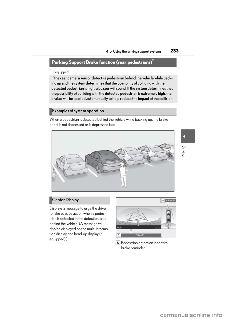Lexus ES300h 2019 Owners Manual (OM33D00U) 2334-5. Using the driving support systems
4
Driving
*:If equipped
When a pedestrian is detected behind the vehicle while backing up, the brake
pedal is not depressed or is depressed late.
Displays a Lexus ES300h 2019 Owners Manual (OM33D00U) 2334-5. Using the driving support systems
4
Driving
*:If equipped
When a pedestrian is detected behind the vehicle while backing up, the brake
pedal is not depressed or is depressed late.
Displays a