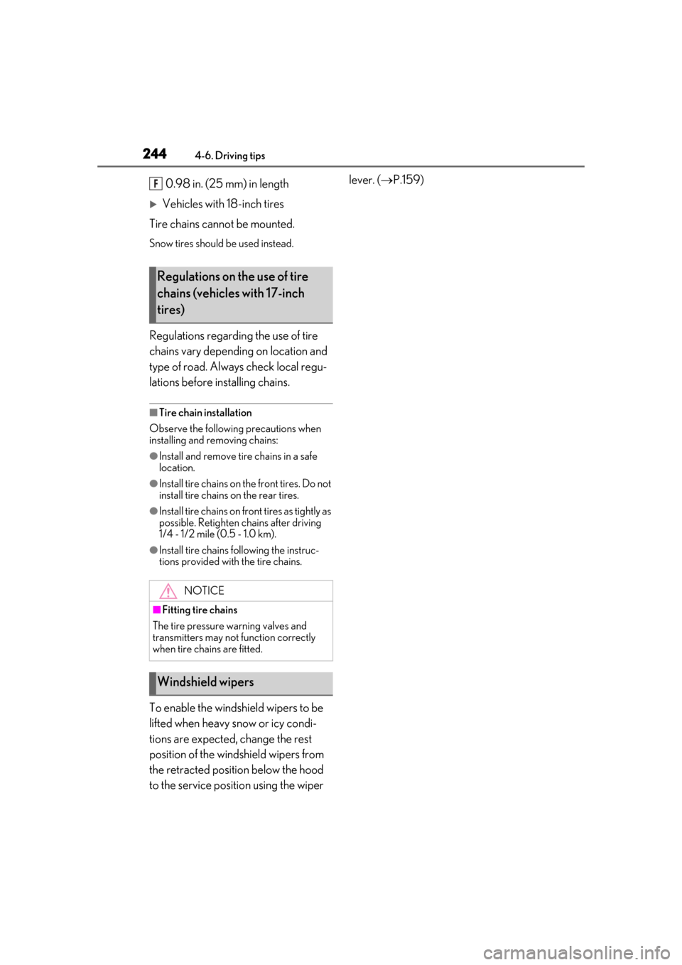 Lexus ES300h 2019  Owners Manual (OM33D00U) 2444-6. Driving tips
0.98 in. (25 mm) in length
Vehicles with 18-inch tires
Tire chains cannot be mounted.
Snow tires should be used instead.
Regulations regarding the use of tire 
chains vary depe