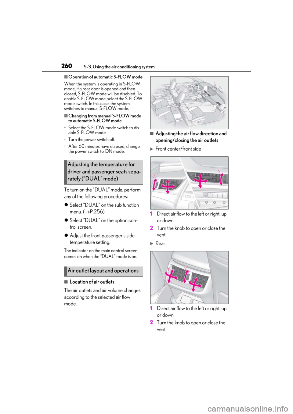 Lexus ES300h 2019 Owners Manual (OM33D00U) 2605-3. Using the air conditioning system
■Operation of automatic S-FLOW mode
When the system is operating in S-FLOW
mode, if a rear door is opened and then
closed, S-FLOW mode will be disabled. T Lexus ES300h 2019 Owners Manual (OM33D00U) 2605-3. Using the air conditioning system
■Operation of automatic S-FLOW mode
When the system is operating in S-FLOW
mode, if a rear door is opened and then
closed, S-FLOW mode will be disabled. T