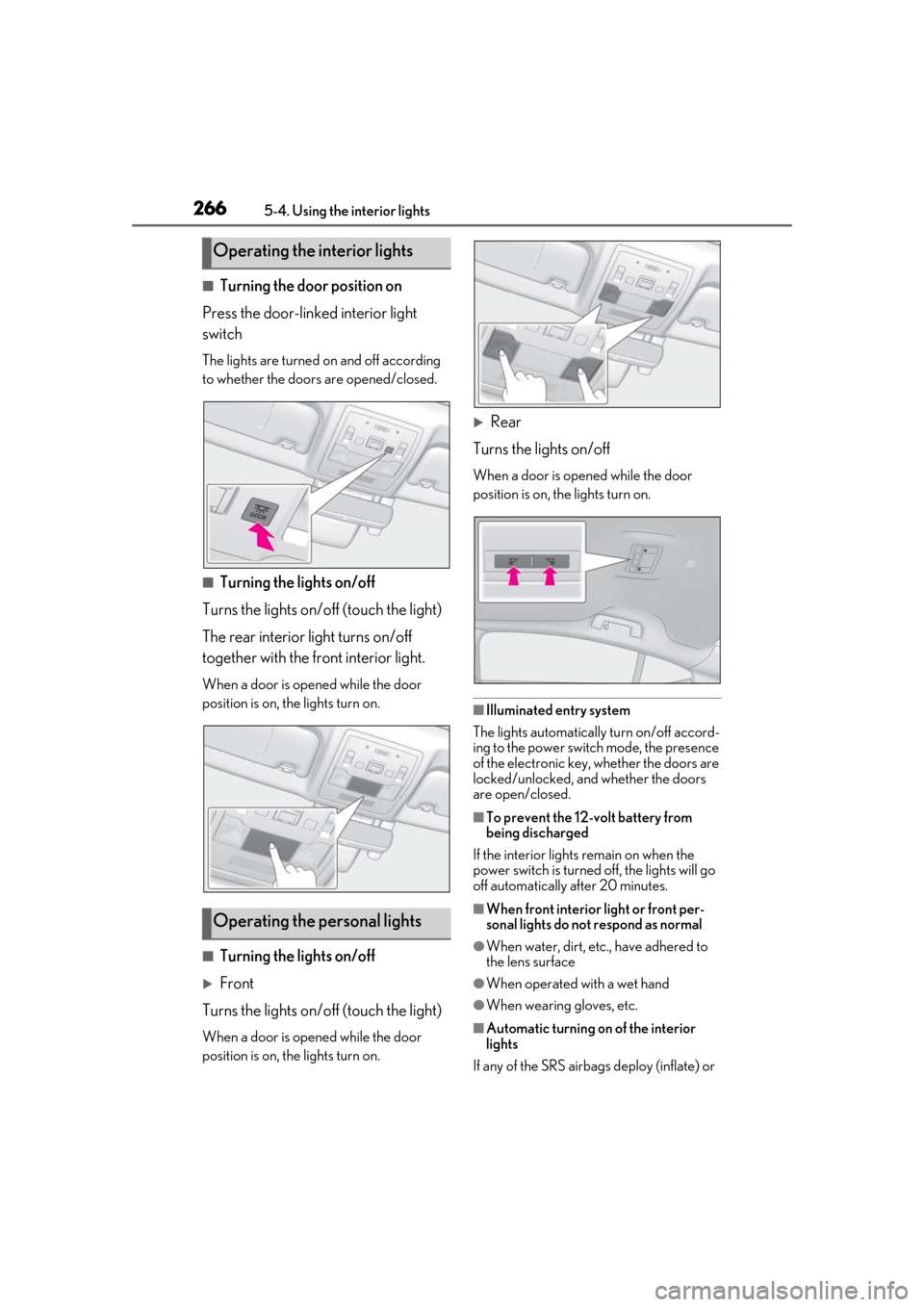 Lexus ES300h 2019 Owners Manual (OM33D00U) 2665-4. Using the interior lights
■Turning the door position on
Press the door-linked interior light
switch
The lights are turned on and off according
to whether the doors are opened/closed.
■Tu Lexus ES300h 2019 Owners Manual (OM33D00U) 2665-4. Using the interior lights
■Turning the door position on
Press the door-linked interior light
switch
The lights are turned on and off according
to whether the doors are opened/closed.
■Tu