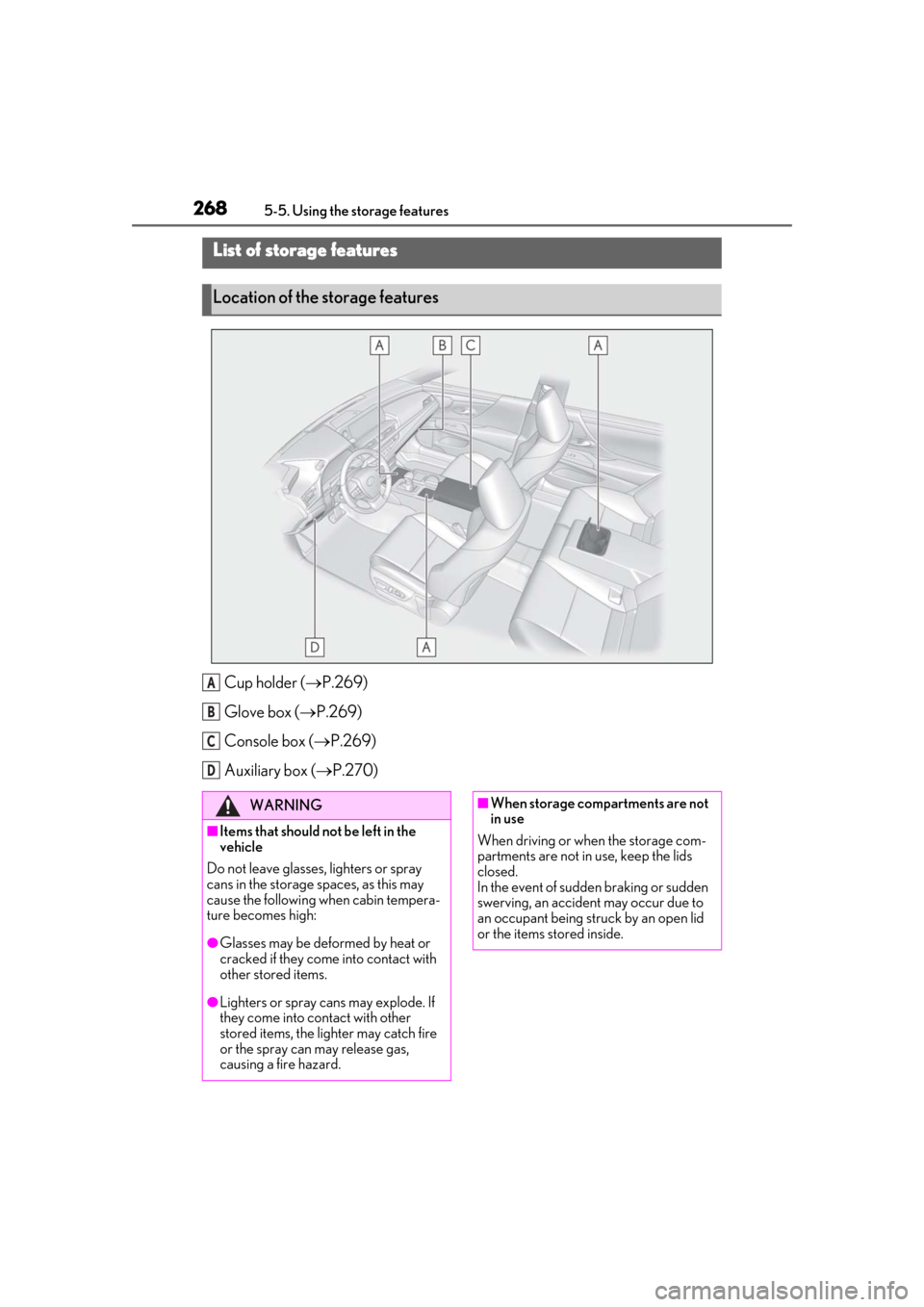 Lexus ES300h 2019 Owners Manual (OM33D00U) 2685-5. Using the storage features
5-5.Using the storage features
Cup holder (P.269)
Glove box ( P.269)
Console box ( P.269)
Auxiliary box ( P.270)
List of storage features
Location of the Lexus ES300h 2019 Owners Manual (OM33D00U) 2685-5. Using the storage features
5-5.Using the storage features
Cup holder (P.269)
Glove box ( P.269)
Console box ( P.269)
Auxiliary box ( P.270)
List of storage features
Location of the