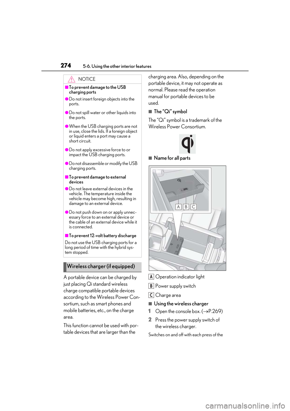Lexus ES300h 2019 Owners Manual (OM33D00U) 2745-6. Using the other interior features
A portable device can be charged by
just placing Qi standard wireless
charge compatible portable devices
according to the Wireless Power Con-
sortium, such Lexus ES300h 2019 Owners Manual (OM33D00U) 2745-6. Using the other interior features
A portable device can be charged by
just placing Qi standard wireless
charge compatible portable devices
according to the Wireless Power Con-
sortium, such