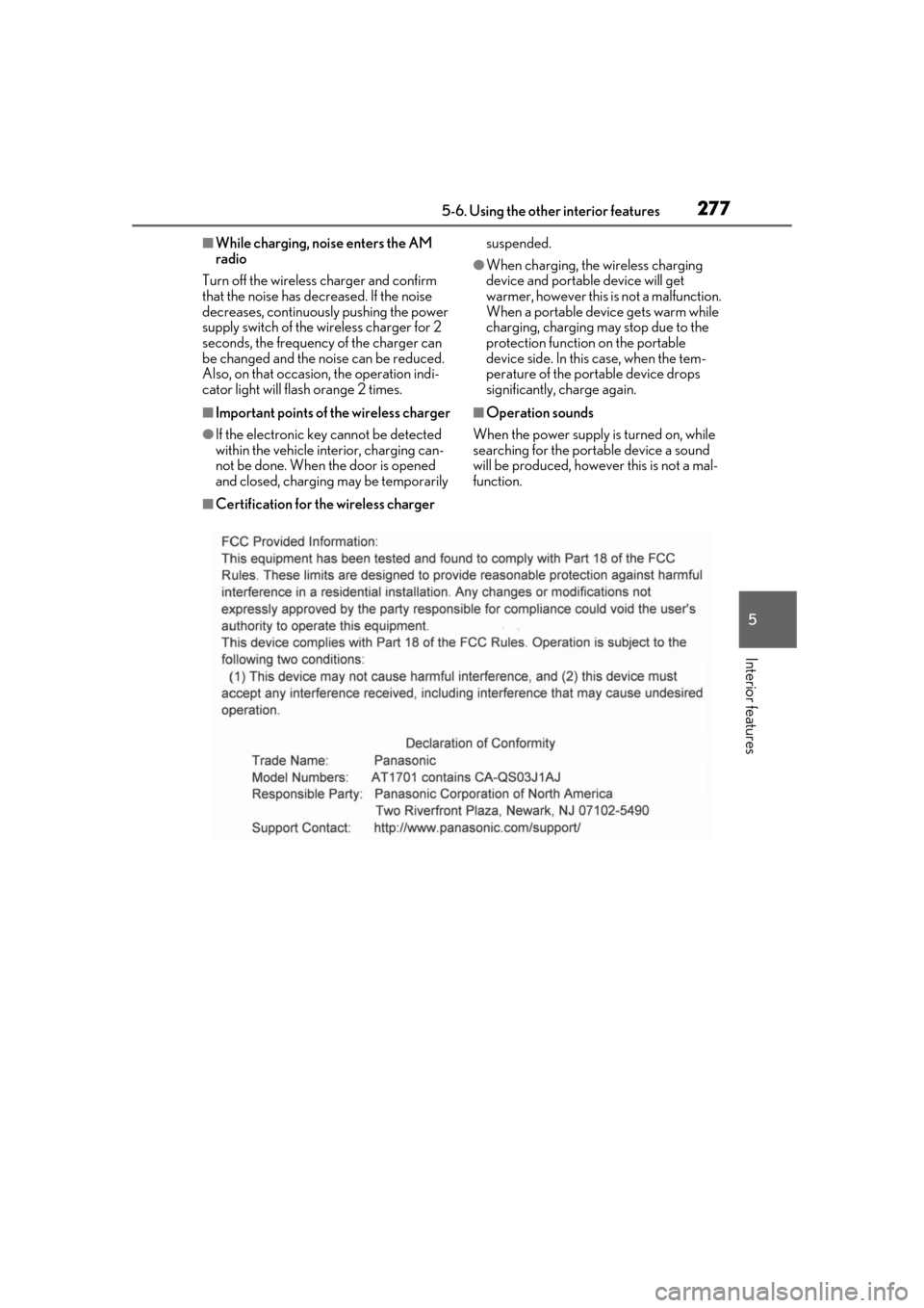 Lexus ES300h 2019 Owners Manual (OM33D00U) 2775-6. Using the other interior features
5
Interior features
■While charging, noise enters the AM
radio
Turn off the wireless charger and confirm
that the noise has decreased. If the noise
decre Lexus ES300h 2019 Owners Manual (OM33D00U) 2775-6. Using the other interior features
5
Interior features
■While charging, noise enters the AM
radio
Turn off the wireless charger and confirm
that the noise has decreased. If the noise
decre