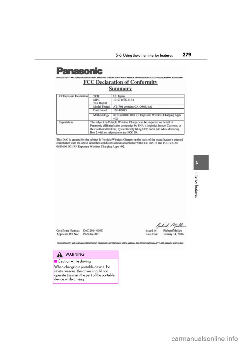 Lexus ES300h 2019 Owners Manual (OM33D00U) 2795-6. Using the other interior features
5
Interior features
WARNING
■Caution while driving
When charging a portable device, for
safety reasons, the driver should not
operate the main the part of Lexus ES300h 2019 Owners Manual (OM33D00U) 2795-6. Using the other interior features
5
Interior features
WARNING
■Caution while driving
When charging a portable device, for
safety reasons, the driver should not
operate the main the part of