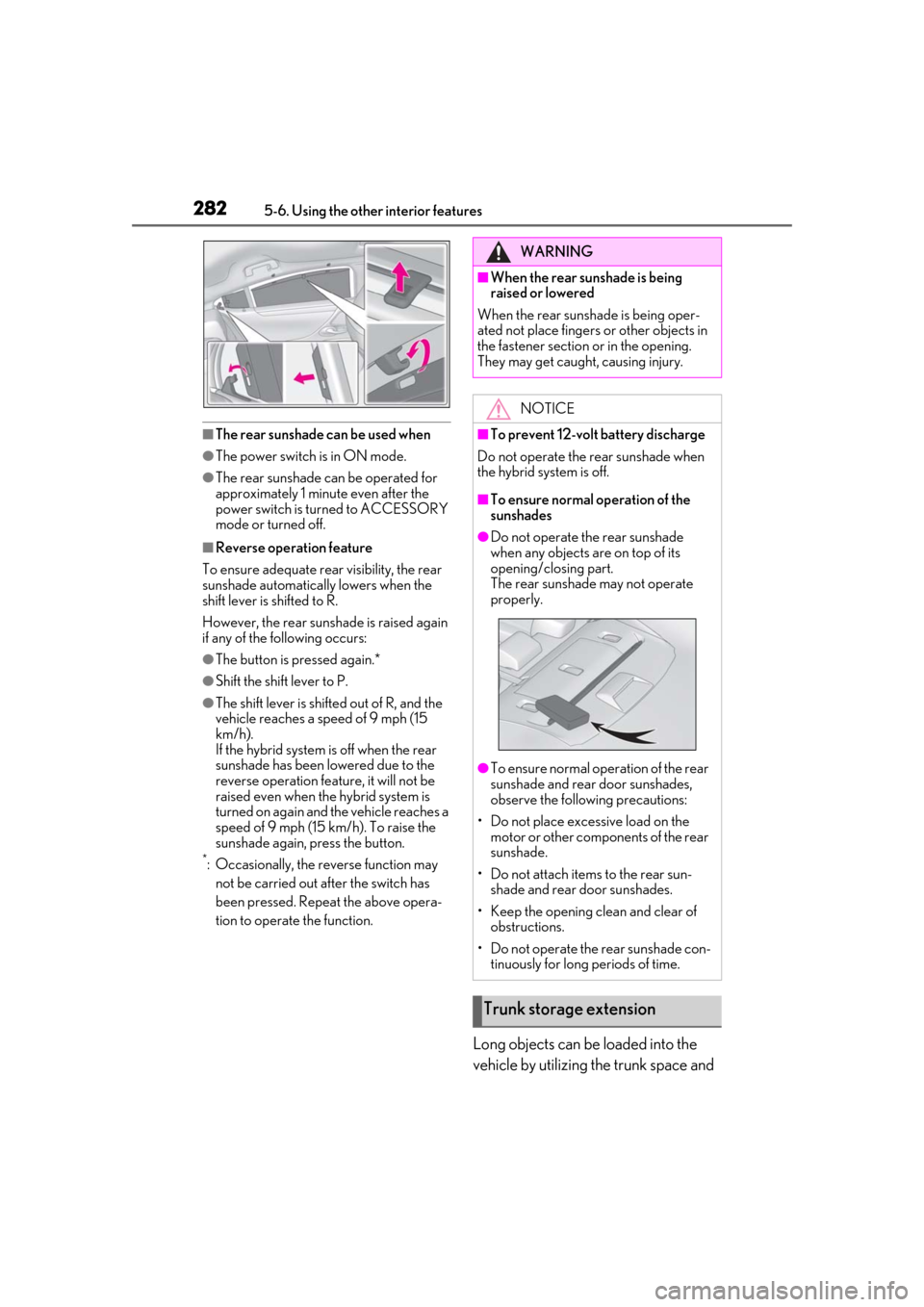 Lexus ES300h 2019 Owners Manual (OM33D00U) 2825-6. Using the other interior features
■The rear sunshade can be used when
●The power switch is in ON mode.
●The rear sunshade can be operated for
approximately 1 minute even after the
powe Lexus ES300h 2019 Owners Manual (OM33D00U) 2825-6. Using the other interior features
■The rear sunshade can be used when
●The power switch is in ON mode.
●The rear sunshade can be operated for
approximately 1 minute even after the
powe