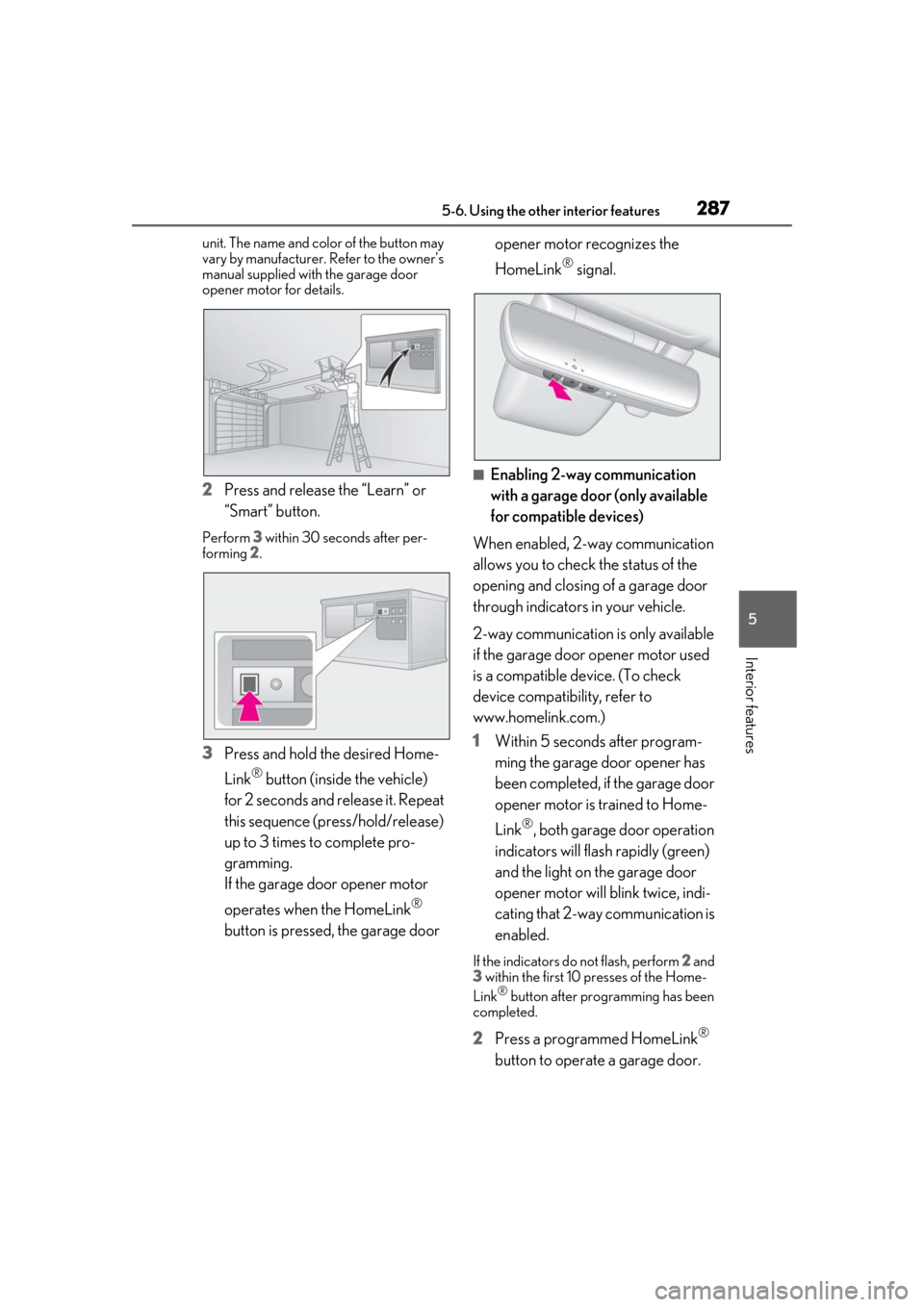 Lexus ES300h 2019 Owners Manual (OM33D00U) 2875-6. Using the other interior features
5
Interior features
unit. The name and color of the button may
vary by manufacturer. Refer to the owner’s
manual supplied with the garage door
opener mot Lexus ES300h 2019 Owners Manual (OM33D00U) 2875-6. Using the other interior features
5
Interior features
unit. The name and color of the button may
vary by manufacturer. Refer to the owner’s
manual supplied with the garage door
opener mot