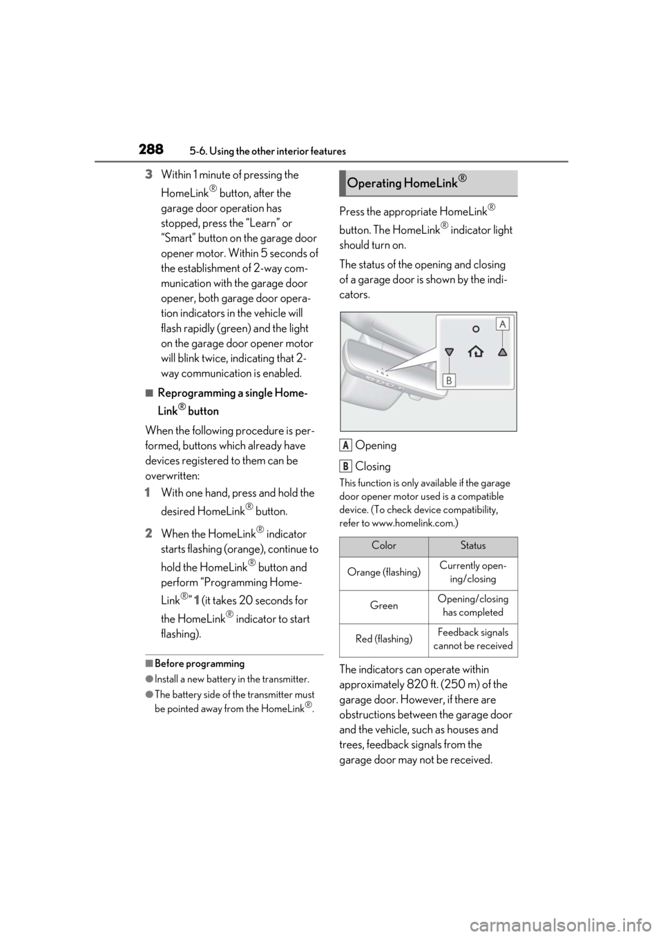 Lexus ES300h 2019 Owners Manual (OM33D00U) 2885-6. Using the other interior features
3Within 1 minute of pressing the
HomeLink
® button, after the
garage door operation has
stopped, press the “Learn” or
“Smart” button on the garag Lexus ES300h 2019 Owners Manual (OM33D00U) 2885-6. Using the other interior features
3Within 1 minute of pressing the
HomeLink
® button, after the
garage door operation has
stopped, press the “Learn” or
“Smart” button on the garag
