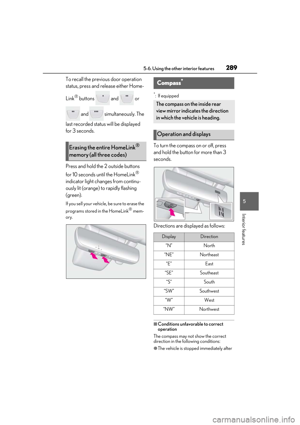 Lexus ES300h 2019 Owners Manual (OM33D00U) 2895-6. Using the other interior features
5
Interior features
To recall the previous door operation
status, press and release either Home-
Link
® buttons and or and simultaneously. The
last Lexus ES300h 2019 Owners Manual (OM33D00U) 2895-6. Using the other interior features
5
Interior features
To recall the previous door operation
status, press and release either Home-
Link
® buttons and or and simultaneously. The
last