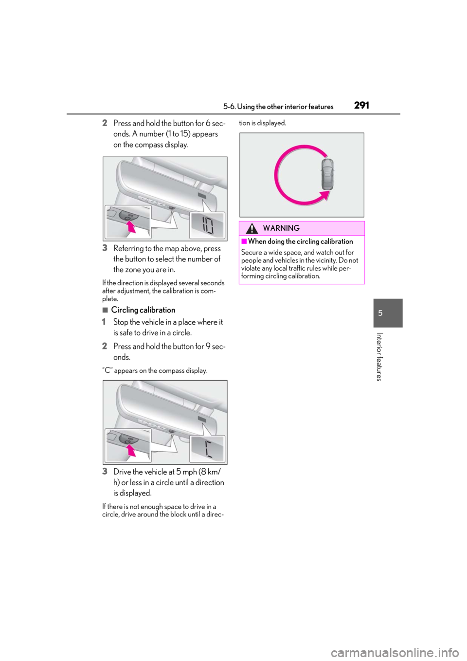 Lexus ES300h 2019 Owners Manual (OM33D00U) 2915-6. Using the other interior features
5
Interior features
2Press and hold the button for 6 sec-
onds. A number (1 to 15) appears
on the compass display.
3 Referring to the map above, press
the b Lexus ES300h 2019 Owners Manual (OM33D00U) 2915-6. Using the other interior features
5
Interior features
2Press and hold the button for 6 sec-
onds. A number (1 to 15) appears
on the compass display.
3 Referring to the map above, press
the b