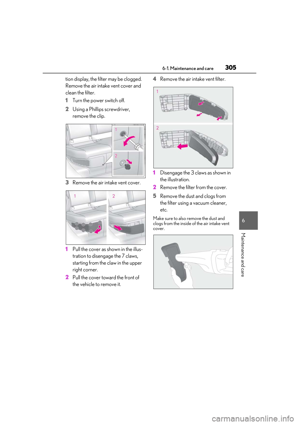 Lexus ES300h 2019 Owners Manual (OM33D00U) 3056-1. Maintenance and care
6
Maintenance and care
tion display, the filter may be clogged.
Remove the air intake vent cover and
clean the filter.
1Turn the power switch off.
2 Using a Phillips scr Lexus ES300h 2019 Owners Manual (OM33D00U) 3056-1. Maintenance and care
6
Maintenance and care
tion display, the filter may be clogged.
Remove the air intake vent cover and
clean the filter.
1Turn the power switch off.
2 Using a Phillips scr