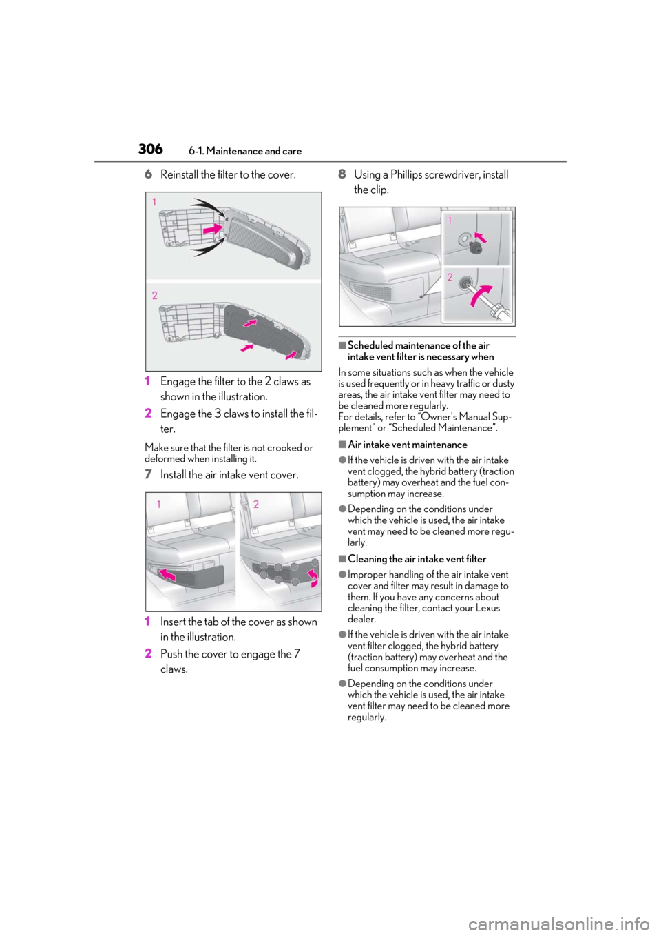 Lexus ES300h 2019 Owners Manual (OM33D00U) 3066-1. Maintenance and care
6Reinstall the filter to the cover.
1 Engage the filter to the 2 claws as
shown in the illustration.
2 Engage the 3 claws to install the fil-
ter.
Make sure that the filt Lexus ES300h 2019 Owners Manual (OM33D00U) 3066-1. Maintenance and care
6Reinstall the filter to the cover.
1 Engage the filter to the 2 claws as
shown in the illustration.
2 Engage the 3 claws to install the fil-
ter.
Make sure that the filt