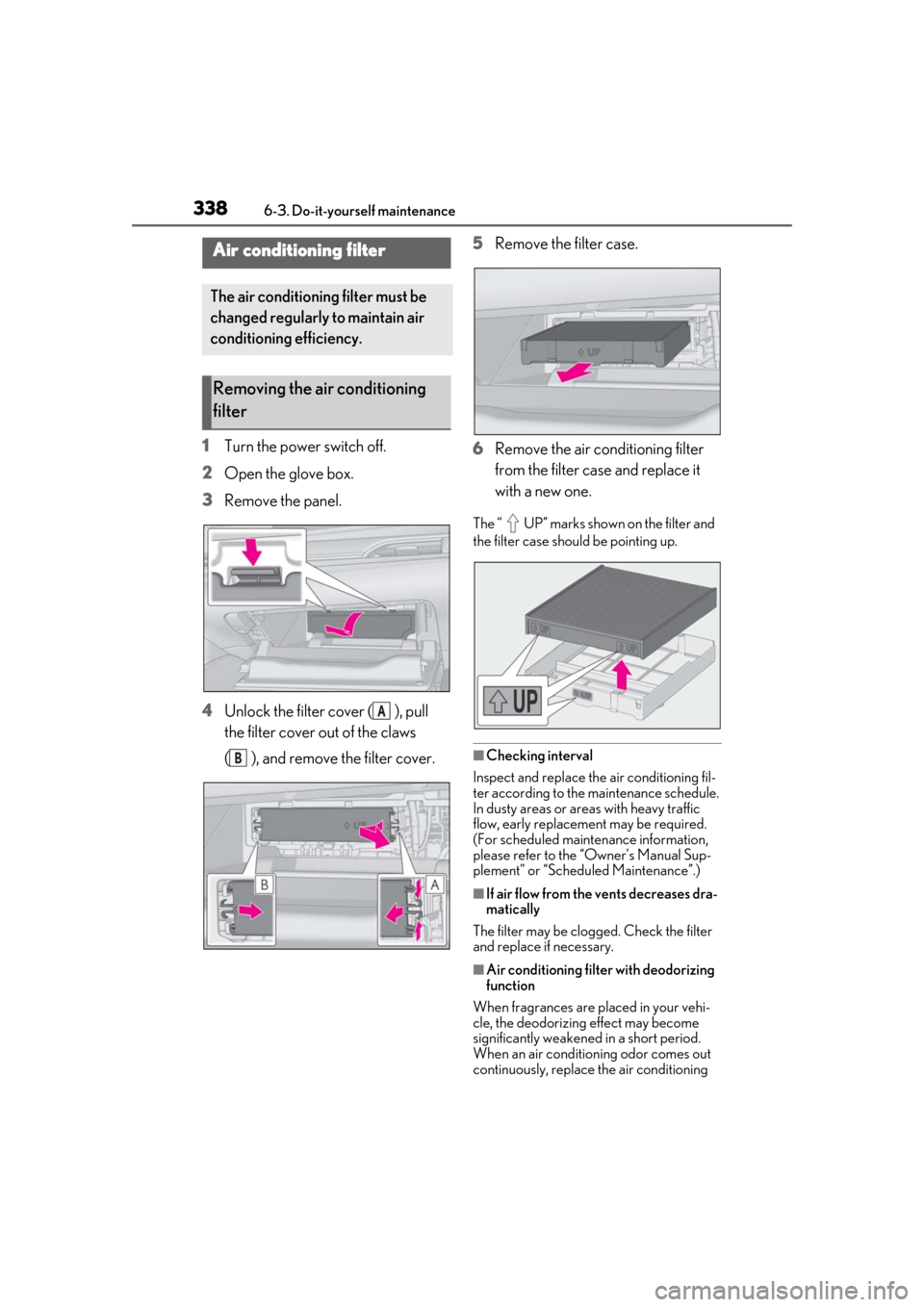 Lexus ES300h 2019 Owners Manual (OM33D00U) 3386-3. Do-it-yourself maintenance
1Turn the power switch off.
2 Open the glove box.
3 Remove the panel.
4 Unlock the filter cover ( ), pull
the filter cover out of the claws
( ), and remove the fil Lexus ES300h 2019 Owners Manual (OM33D00U) 3386-3. Do-it-yourself maintenance
1Turn the power switch off.
2 Open the glove box.
3 Remove the panel.
4 Unlock the filter cover ( ), pull
the filter cover out of the claws
( ), and remove the fil
