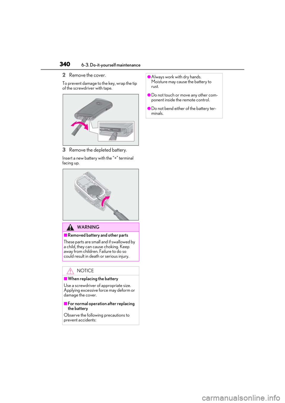 Lexus ES300h 2019 Owners Manual (OM33D00U) 3406-3. Do-it-yourself maintenance
2Remove the cover.
To prevent damage to the key, wrap the tip
of the screwdriver with tape.
3Remove the depleted battery.
Insert a new battery with the “+” term Lexus ES300h 2019 Owners Manual (OM33D00U) 3406-3. Do-it-yourself maintenance
2Remove the cover.
To prevent damage to the key, wrap the tip
of the screwdriver with tape.
3Remove the depleted battery.
Insert a new battery with the “+” term