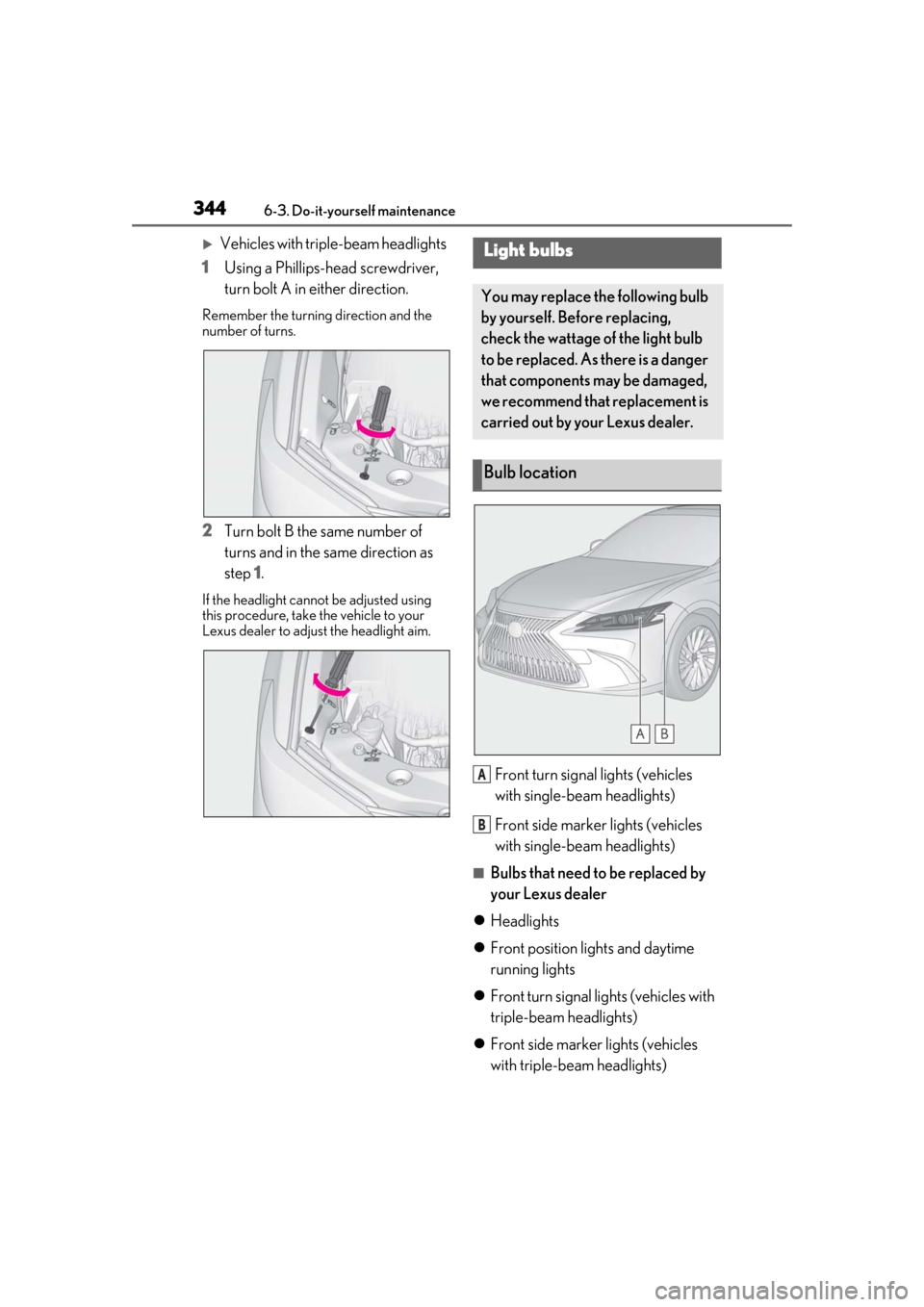 Lexus ES300h 2019 Owners Manual (OM33D00U) 3446-3. Do-it-yourself maintenance
Vehicles with triple-beam headlights
1 Using a Phillips-head screwdriver,
turn bolt A in either direction.
Remember the turning direction and the
number of turn Lexus ES300h 2019 Owners Manual (OM33D00U) 3446-3. Do-it-yourself maintenance
Vehicles with triple-beam headlights
1 Using a Phillips-head screwdriver,
turn bolt A in either direction.
Remember the turning direction and the
number of turn