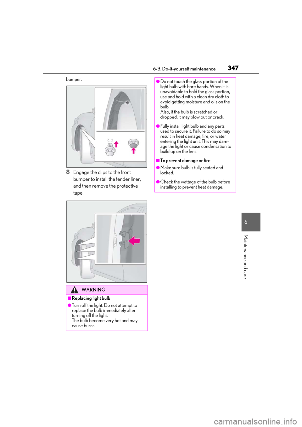 Lexus ES300h 2019 Owners Manual (OM33D00U) 3476-3. Do-it-yourself maintenance
6
Maintenance and care
bumper.
8Engage the clips to the front
bumper to install the fender liner,
and then remove the protective
tape.
WARNING
■Replacing light Lexus ES300h 2019 Owners Manual (OM33D00U) 3476-3. Do-it-yourself maintenance
6
Maintenance and care
bumper.
8Engage the clips to the front
bumper to install the fender liner,
and then remove the protective
tape.
WARNING
■Replacing light