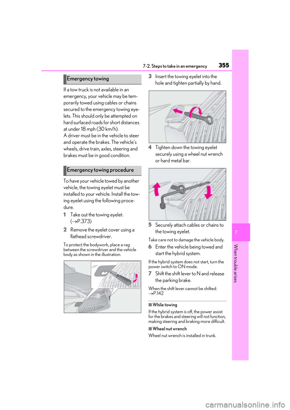 Lexus ES300h 2019 Owners Manual (OM33D00U) 3557-2. Steps to take in an emergency
7
When trouble arises
If a tow truck is not available in an
emergency, your vehicle may be tem-
porarily towed using cables or chains
secured to the emergency t Lexus ES300h 2019 Owners Manual (OM33D00U) 3557-2. Steps to take in an emergency
7
When trouble arises
If a tow truck is not available in an
emergency, your vehicle may be tem-
porarily towed using cables or chains
secured to the emergency t