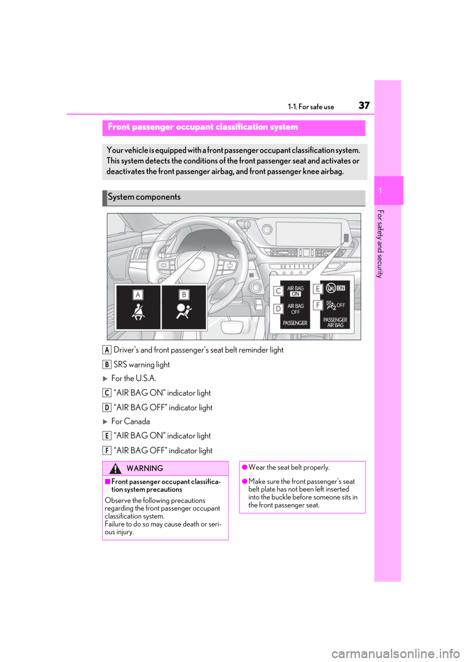 Lexus ES300h 2019   (OM33D00U) Owners Guide 371-1. For safe use
1
For safety and security
Driver’s and front passenger’s seat belt reminder light
SRS warning light
For the U.S.A. “AIR BAG ON” indicator light
“AIR BAG OFF” indicat