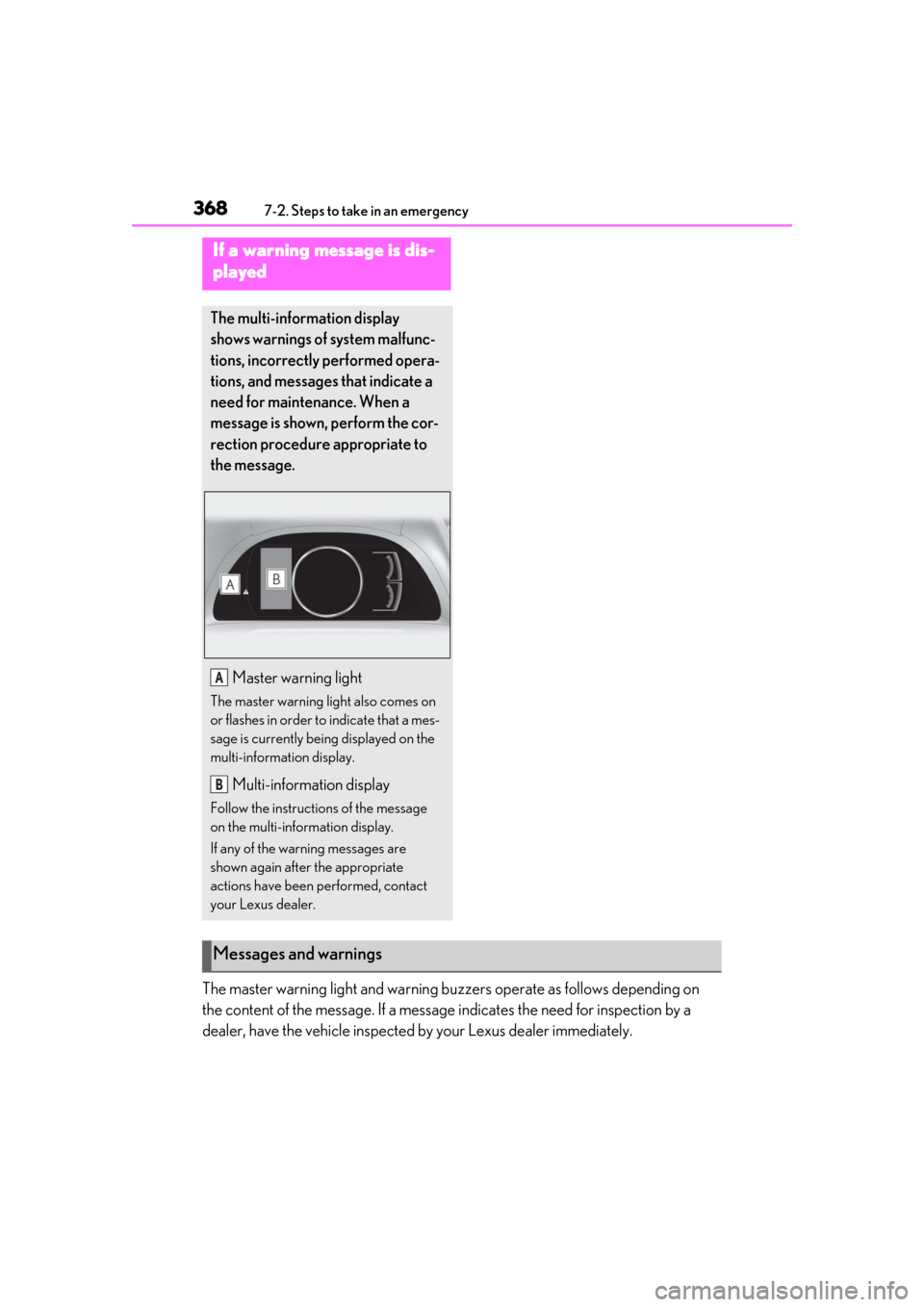 Lexus ES300h 2019 Owners Manual (OM33D00U) 3687-2. Steps to take in an emergency
The master warning light and warning buzzers operate as follows depending on
the content of the message. If a message indicates the need for inspection by a
dea Lexus ES300h 2019 Owners Manual (OM33D00U) 3687-2. Steps to take in an emergency
The master warning light and warning buzzers operate as follows depending on
the content of the message. If a message indicates the need for inspection by a
dea
