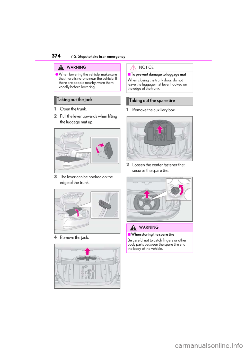 Lexus ES300h 2019 Owners Manual (OM33D00U) 3747-2. Steps to take in an emergency
1Open the trunk.
2 Pull the lever upwards when lifting
the luggage mat up.
3 The lever can be hooked on the
edge of the trunk.
4 Remove the jack. 1
Remove the a Lexus ES300h 2019 Owners Manual (OM33D00U) 3747-2. Steps to take in an emergency
1Open the trunk.
2 Pull the lever upwards when lifting
the luggage mat up.
3 The lever can be hooked on the
edge of the trunk.
4 Remove the jack. 1
Remove the a