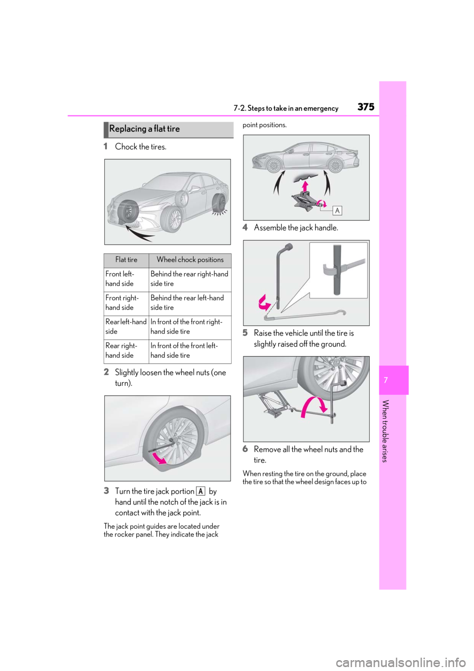 Lexus ES300h 2019 Owners Manual (OM33D00U) 3757-2. Steps to take in an emergency
7
When trouble arises
1Chock the tires.
2 Slightly loosen the wheel nuts (one
turn).
3 Turn the tire jack portion by
hand until the notch of the jack is in
c Lexus ES300h 2019 Owners Manual (OM33D00U) 3757-2. Steps to take in an emergency
7
When trouble arises
1Chock the tires.
2 Slightly loosen the wheel nuts (one
turn).
3 Turn the tire jack portion by
hand until the notch of the jack is in
c