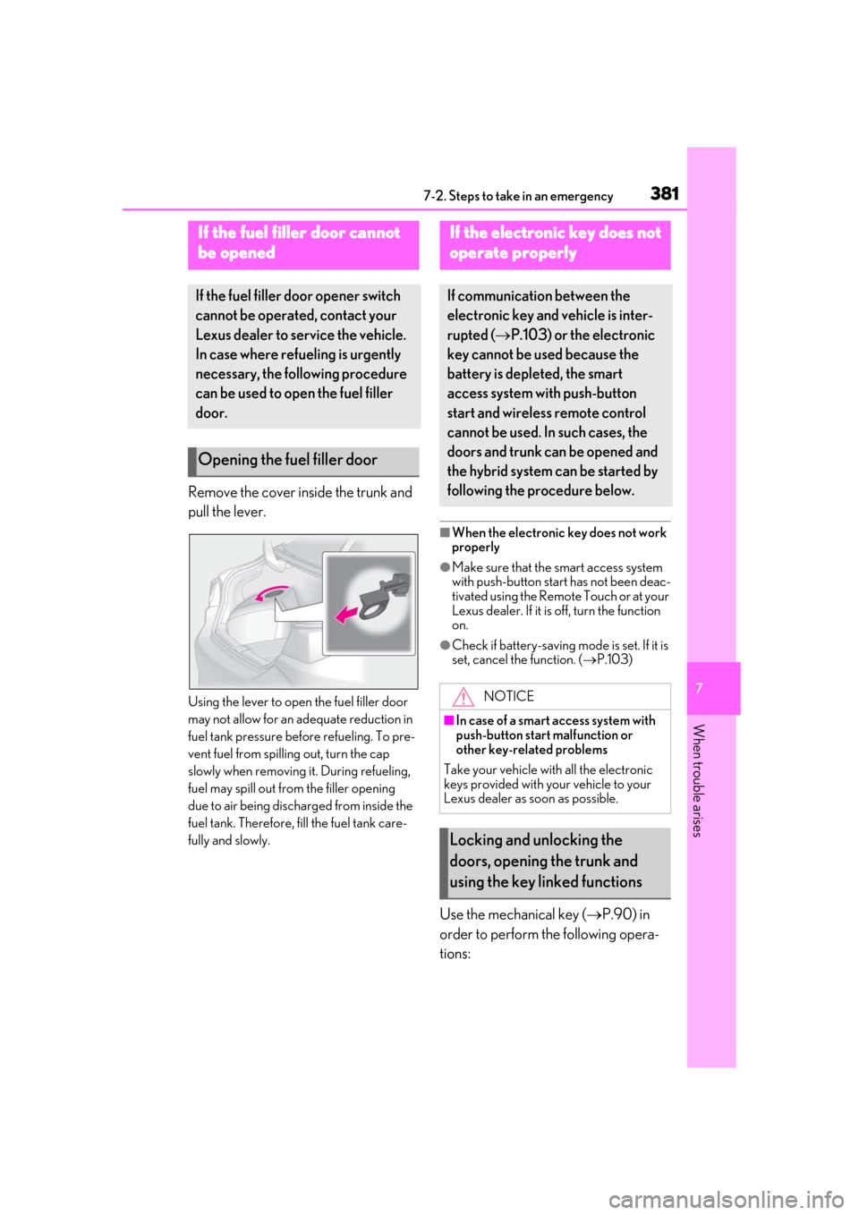 Lexus ES300h 2019 Owners Manual (OM33D00U) 3817-2. Steps to take in an emergency
7
When trouble arises
Remove the cover inside the trunk and
pull the lever.
Using the lever to open the fuel filler door
may not allow for an adequate reduction Lexus ES300h 2019 Owners Manual (OM33D00U) 3817-2. Steps to take in an emergency
7
When trouble arises
Remove the cover inside the trunk and
pull the lever.
Using the lever to open the fuel filler door
may not allow for an adequate reduction