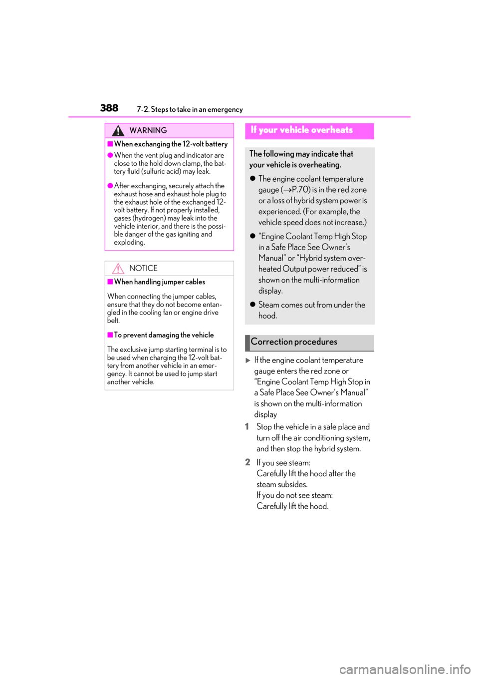 Lexus ES300h 2019 Owners Manual (OM33D00U) 3887-2. Steps to take in an emergency
If the engine coolant temperature
gauge enters the red zone or
“Engine Coolant Temp High Stop in
a Safe Place See Owner’s Manual”
is shown on the mul Lexus ES300h 2019 Owners Manual (OM33D00U) 3887-2. Steps to take in an emergency
If the engine coolant temperature
gauge enters the red zone or
“Engine Coolant Temp High Stop in
a Safe Place See Owner’s Manual”
is shown on the mul