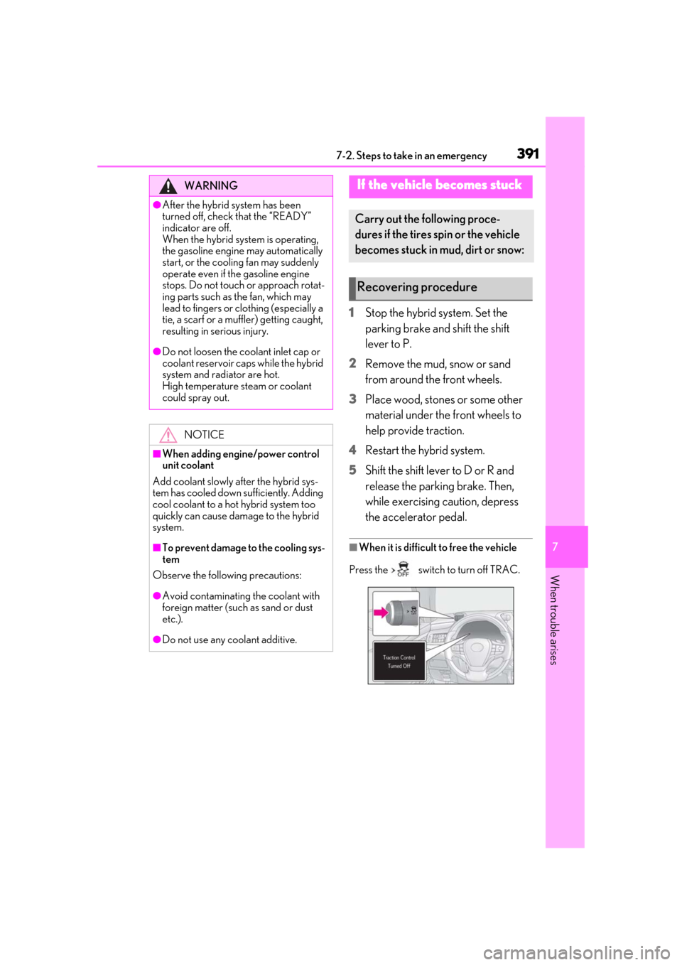 Lexus ES300h 2019  Owners Manual (OM33D00U) 3917-2. Steps to take in an emergency
7
When trouble arises
1Stop the hybrid system. Set the 
parking brake and shift the shift 
lever to P.
2 Remove the mud, snow or sand 
from around the front wheel