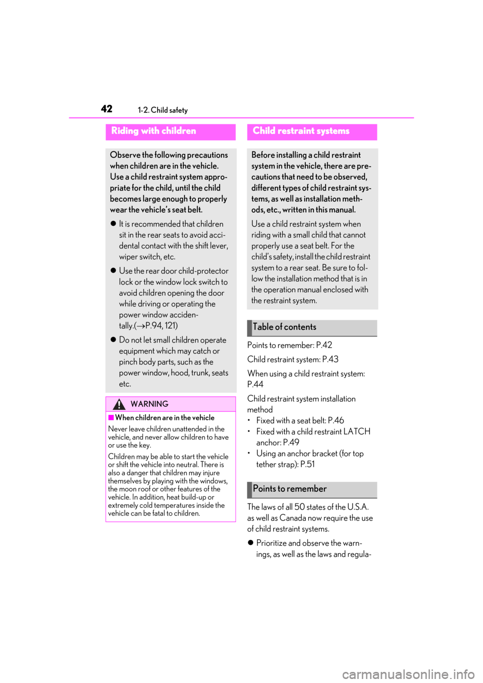 Lexus ES300h 2019   (OM33D00U) Service Manual 421-2. Child safety
1-2.Child safety
Points to remember: P.42
Child restraint system: P.43
When using a child restraint system: 
P.44
Child restraint system installation 
method
• Fixed with a seat 