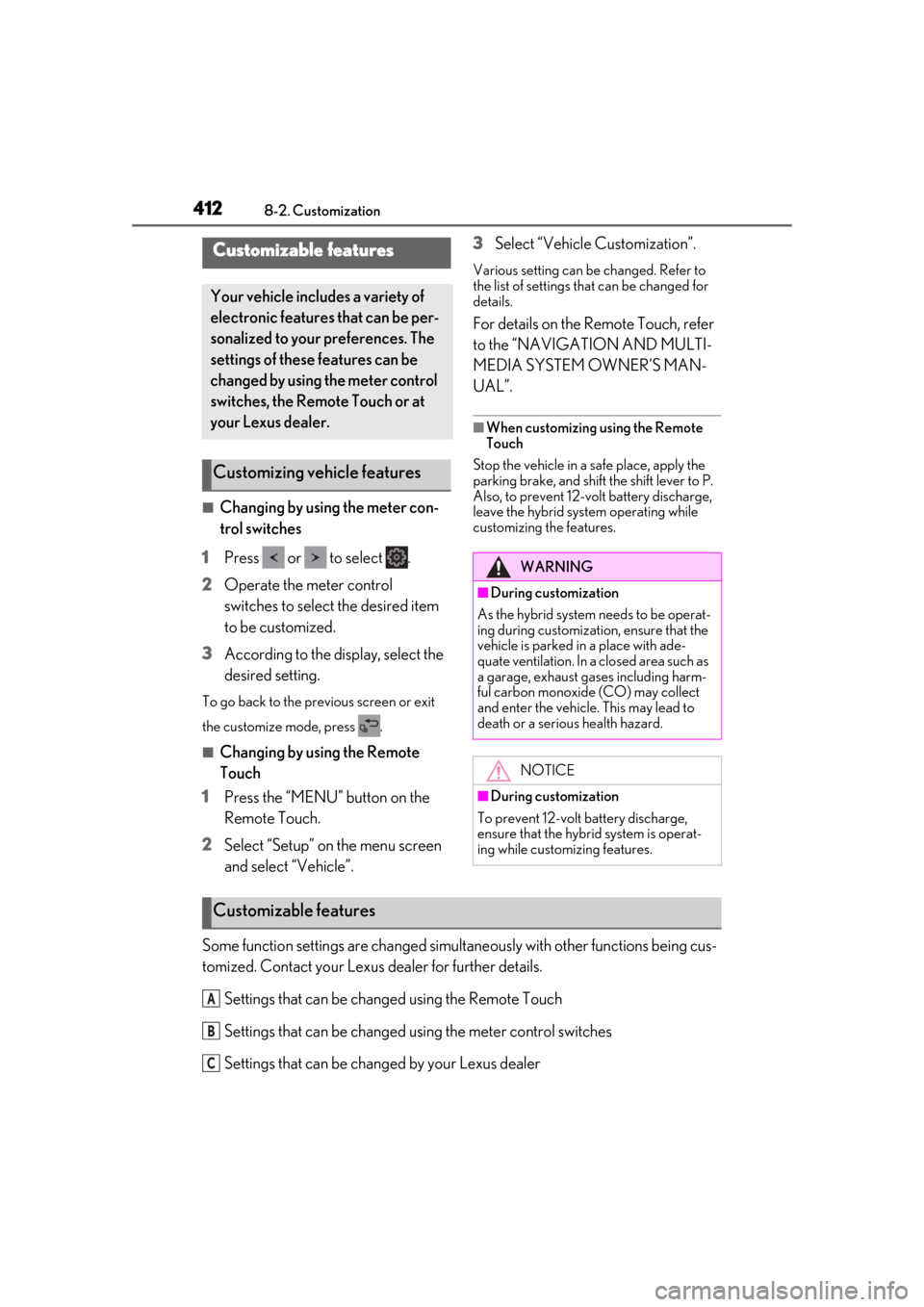 Lexus ES300h 2019  Owners Manual (OM33D00U) 4128-2. Customization
8-2.Customization
■Changing by using the meter con-
trol switches
1 Press   or   to select  .
2 Operate the meter control 
switches to select the desired item 
to be customized