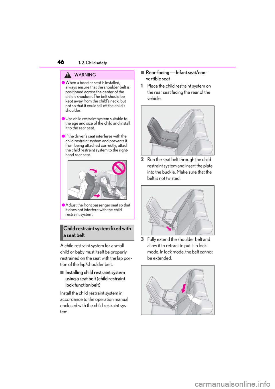 Lexus ES300h 2019   (OM33D00U) Service Manual 461-2. Child safety
A child restraint system for a small 
child or baby must itself be properly 
restrained on the seat with the lap por-
tion of the lap/shoulder belt.
■Installing child restraint s
