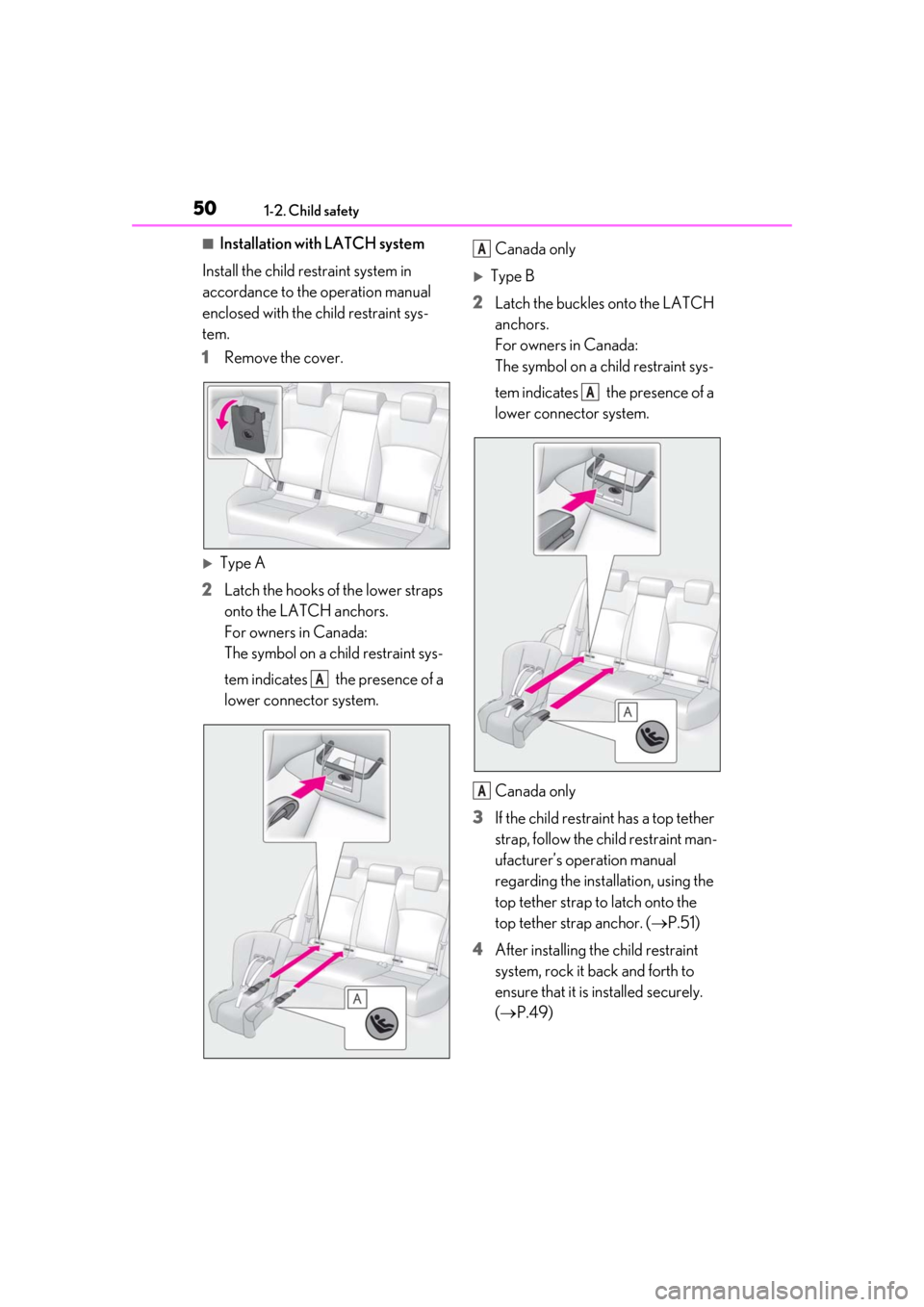 Lexus ES300h 2019   (OM33D00U) Service Manual 501-2. Child safety
■Installation with LATCH system
Install the child restraint system in 
accordance to the operation manual 
enclosed with the child restraint sys-
tem.
1 Remove the cover.
Type