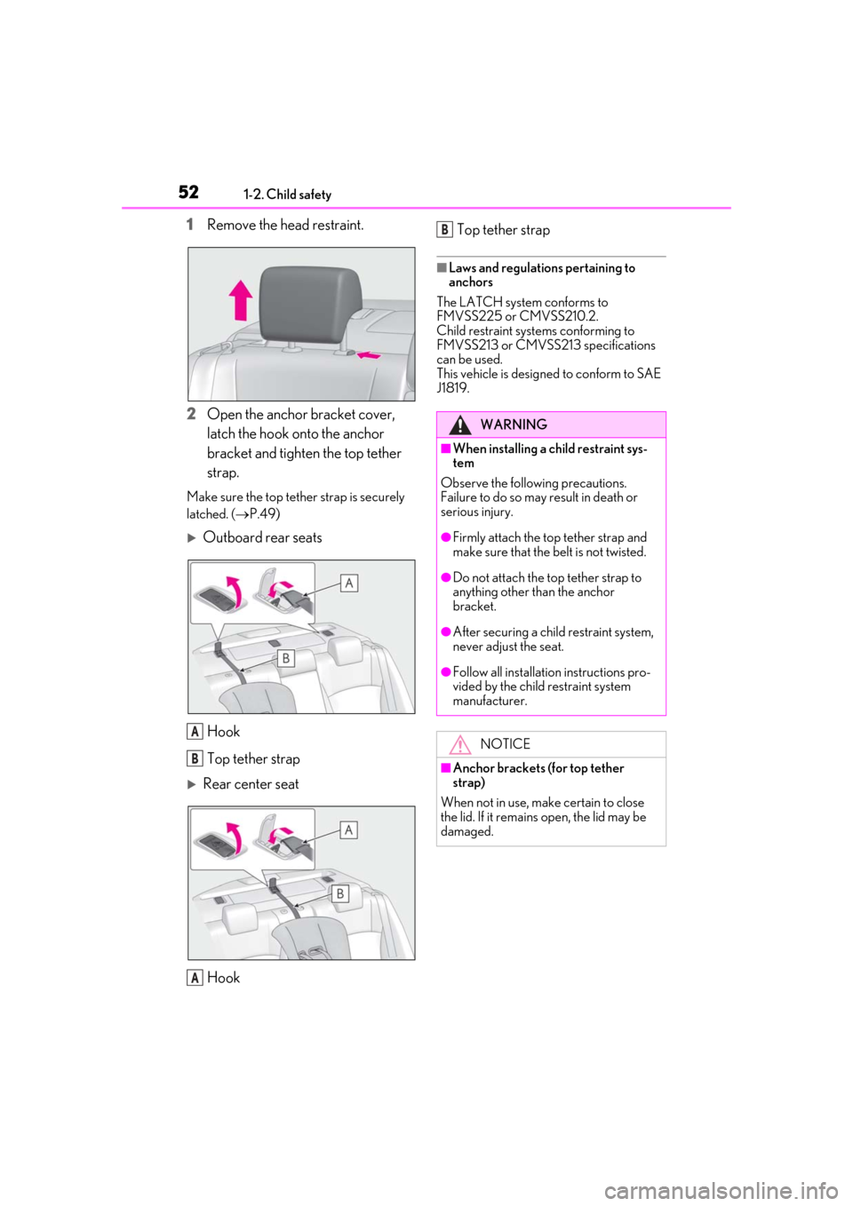 Lexus ES300h 2019   (OM33D00U) Workshop Manual 521-2. Child safety
1Remove the head restraint.
2 Open the anchor bracket cover, 
latch the hook onto the anchor 
bracket and tighten the top tether 
strap.
Make sure the top tether strap is securely 