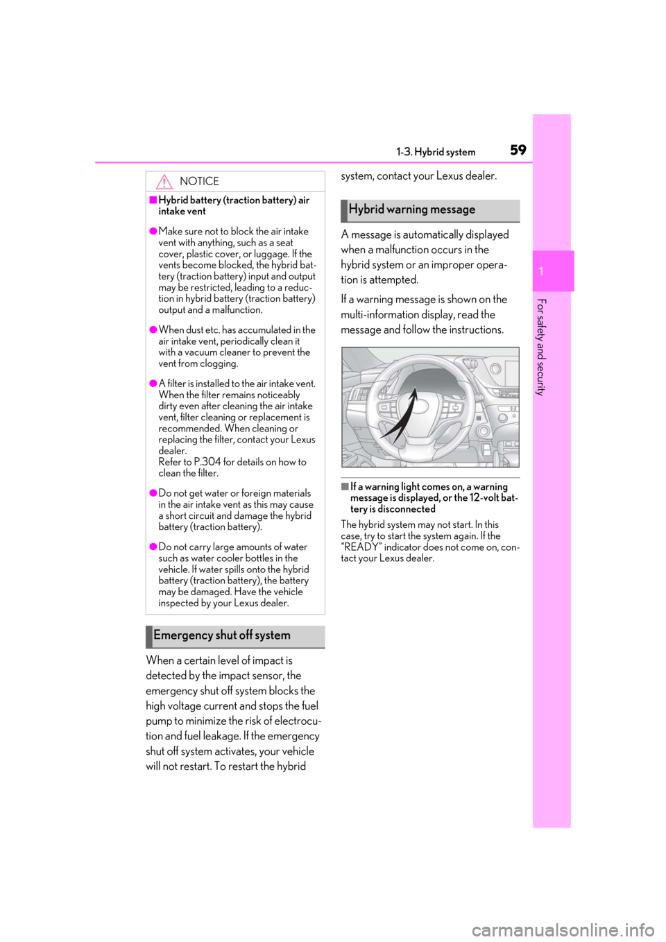 Lexus ES300h 2019   (OM33D00U) Workshop Manual 591-3. Hybrid system
1
For safety and security
When a certain level of impact is 
detected by the impact sensor, the 
emergency shut off system blocks the 
high voltage current and stops the fuel 
pum