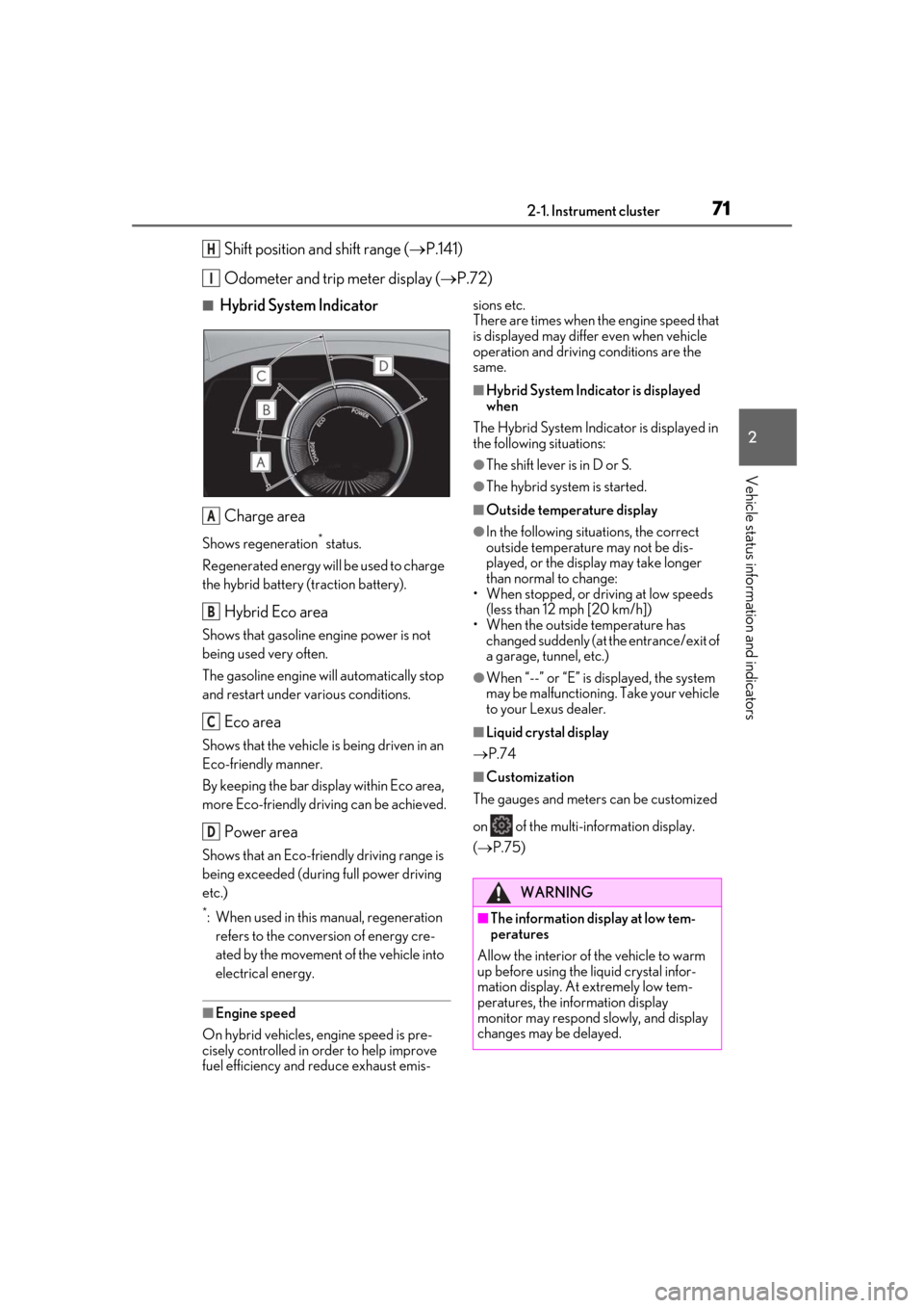 Lexus ES300h 2019   (OM33D00U) Manual PDF 712-1. Instrument cluster
2
Vehicle status information and indicators
Shift position and shift range (P.141)
Odometer and trip meter display ( P.72)
■Hybrid System Indicator
Charge area
Shows 