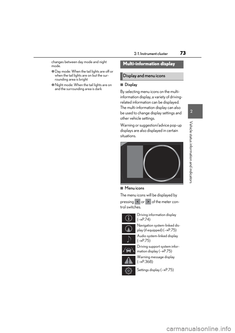 Lexus ES300h 2019   (OM33D00U) Manual PDF 732-1. Instrument cluster
2
Vehicle status information and indicators
changes between day mode and night 
mode.
●Day mode: When the tail lights are off or 
when the tail lights are on but the sur-
r
