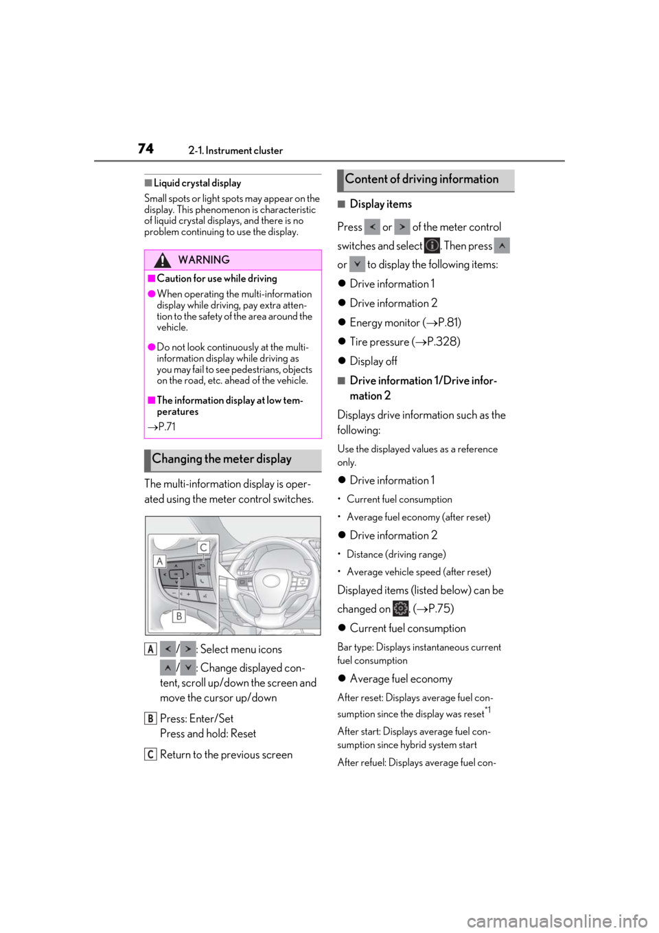 Lexus ES300h 2019   (OM33D00U) Manual PDF 742-1. Instrument cluster
■Liquid crystal display
Small spots or light spots may appear on the 
display. This phenomenon is characteristic 
of liquid crystal displays, and there is no 
problem conti