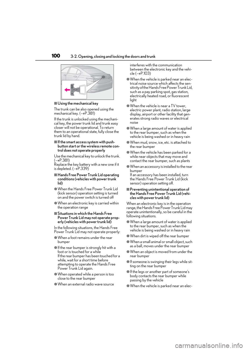 Lexus ES300h 2019 (OM33D00U) Owners Manual 1003-2. Opening, closing and locking the doors and trunk
■Using the mechanical key
The trunk can be also opened using the
mechanical key. ( P.381)
If the trunk is unlocked using the mechani-
cal Lexus ES300h 2019 (OM33D00U) Owners Manual 1003-2. Opening, closing and locking the doors and trunk
■Using the mechanical key
The trunk can be also opened using the
mechanical key. ( P.381)
If the trunk is unlocked using the mechani-
cal