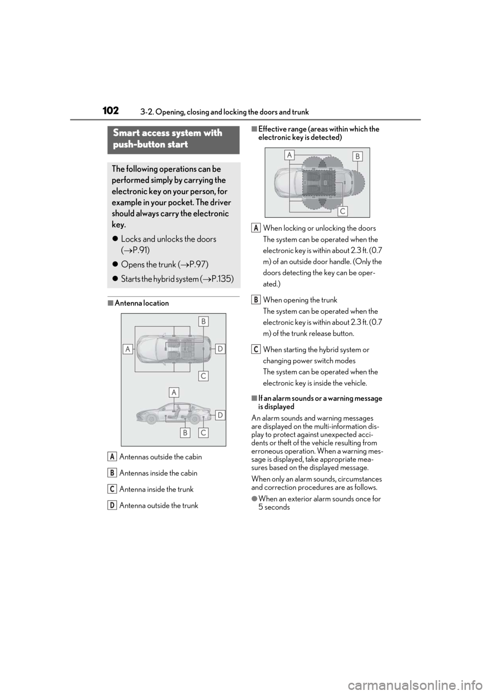 Lexus ES300h 2019  Owners Manual (OM33E25U) 1023-2. Opening, closing and locking the doors and trunk
■Antenna location
Antennas outside the cabin
Antennas inside the cabin
Antenna inside the trunk
Antenna outside the trunk
■Effective range 