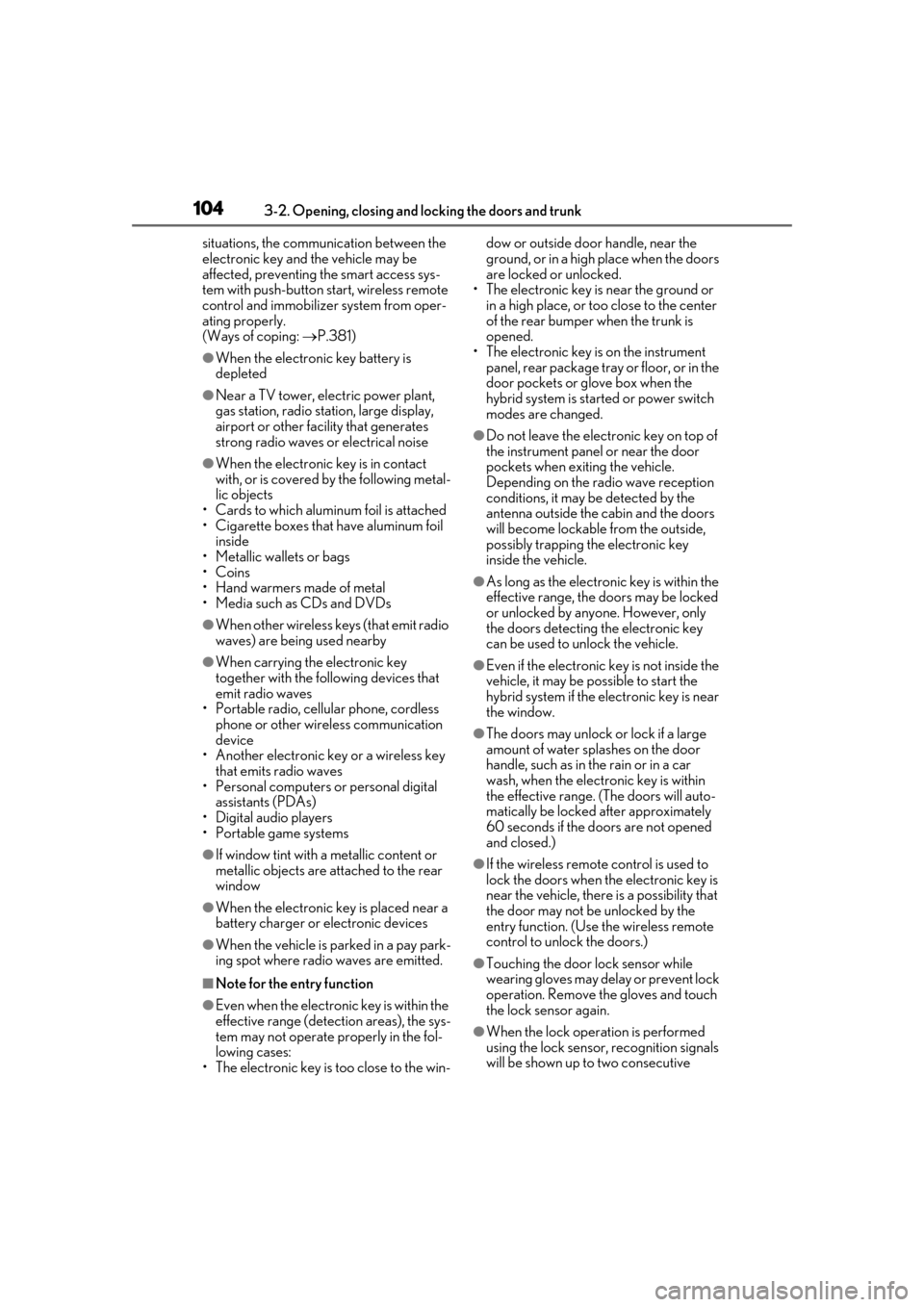Lexus ES300h 2019 Owners Manual (OM33E25U) 1043-2. Opening, closing and locking the doors and trunk
situations, the communication between the
electronic key and the vehicle may be
affected, preventing the smart access sys-
tem with push-butt Lexus ES300h 2019 Owners Manual (OM33E25U) 1043-2. Opening, closing and locking the doors and trunk
situations, the communication between the
electronic key and the vehicle may be
affected, preventing the smart access sys-
tem with push-butt