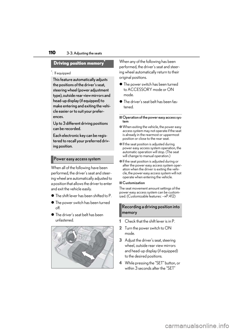 Lexus ES300h 2019 Owners Manual (OM33E25U) 1103-3. Adjusting the seats
*:If equipped
When all of the following have been
performed, the driver’s seat and steer-
ing wheel are automatically adjusted to
a position that allows the driver to e Lexus ES300h 2019 Owners Manual (OM33E25U) 1103-3. Adjusting the seats
*:If equipped
When all of the following have been
performed, the driver’s seat and steer-
ing wheel are automatically adjusted to
a position that allows the driver to e