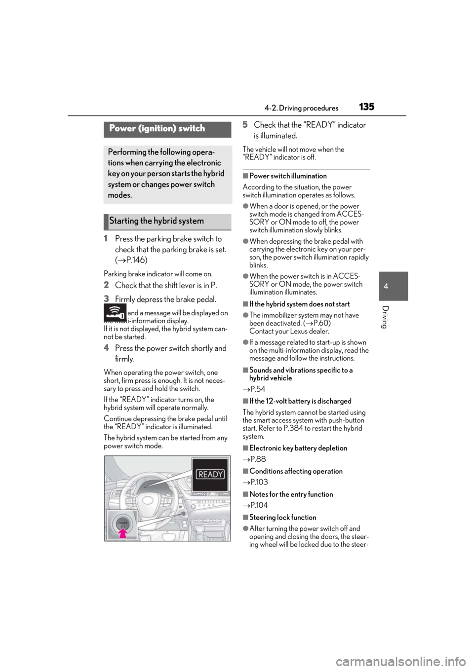 Lexus ES300h 2019 Owners Manual (OM33E25U) 1354-2. Driving procedures
4
Driving
4-2.Driving procedures
1Press the parking brake switch to
check that the parking brake is set.
(P.146)
Parking brake indicator will come on.
2 Check that the Lexus ES300h 2019 Owners Manual (OM33E25U) 1354-2. Driving procedures
4
Driving
4-2.Driving procedures
1Press the parking brake switch to
check that the parking brake is set.
(P.146)
Parking brake indicator will come on.
2 Check that the