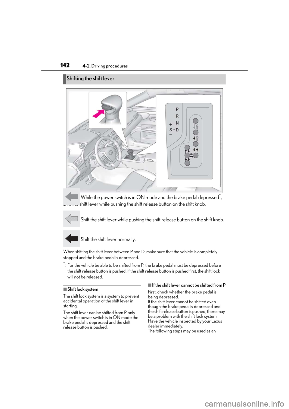 Lexus ES300h 2019 Owners Manual (OM33E25U) 1424-2. Driving procedures
While the power switch is in ON mode and the brake pedal depressed*,
shift the shift lever while pushing the shift release button on the shift knob.
Shift the shift lever Lexus ES300h 2019 Owners Manual (OM33E25U) 1424-2. Driving procedures
While the power switch is in ON mode and the brake pedal depressed*,
shift the shift lever while pushing the shift release button on the shift knob.
Shift the shift lever