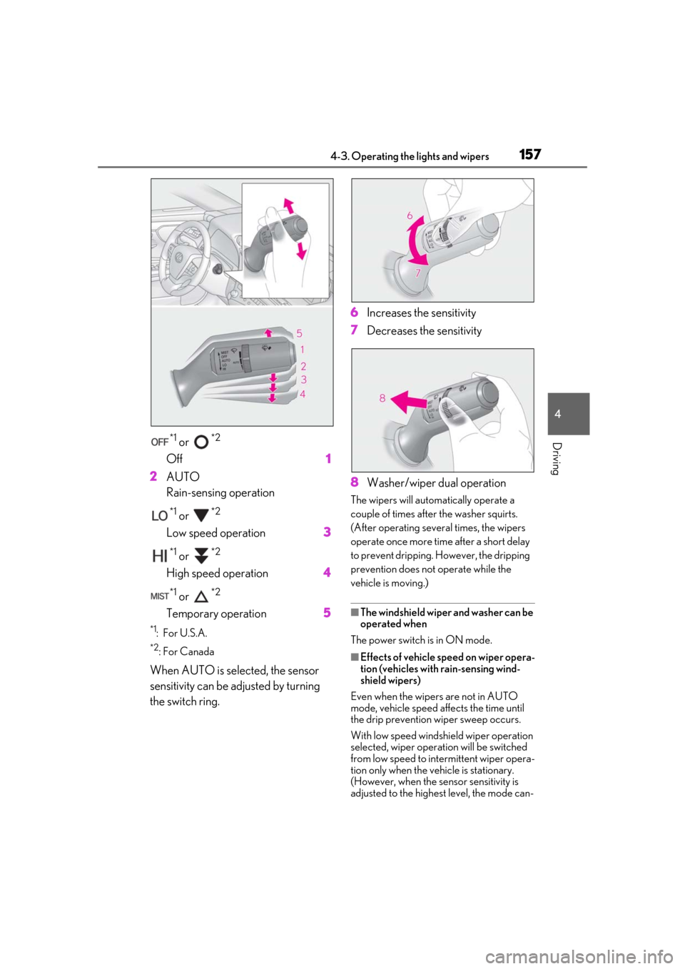 Lexus ES300h 2019  Owners Manual (OM33E25U) 1574-3. Operating the lights and wipers
4
Driving*1 or *2 
Off 1
2 AUTO 
Rain-sensing operation
*1 or *2 
Low speed operation 3
*1 or *2 
High speed operation 4
*1 or *2 
Temporary operation 5
*1: For