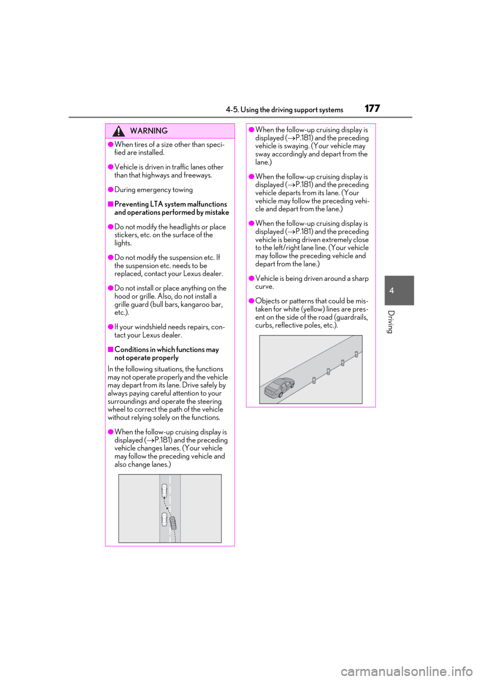 Lexus ES300h 2019 Owners Manual (OM33E25U) 1774-5. Using the driving support systems
4
Driving
WARNING
●When tires of a size other than speci-
fied are installed.
●Vehicle is driven in traffic lanes other
than that highways and freeways.
Lexus ES300h 2019 Owners Manual (OM33E25U) 1774-5. Using the driving support systems
4
Driving
WARNING
●When tires of a size other than speci-
fied are installed.
●Vehicle is driven in traffic lanes other
than that highways and freeways.