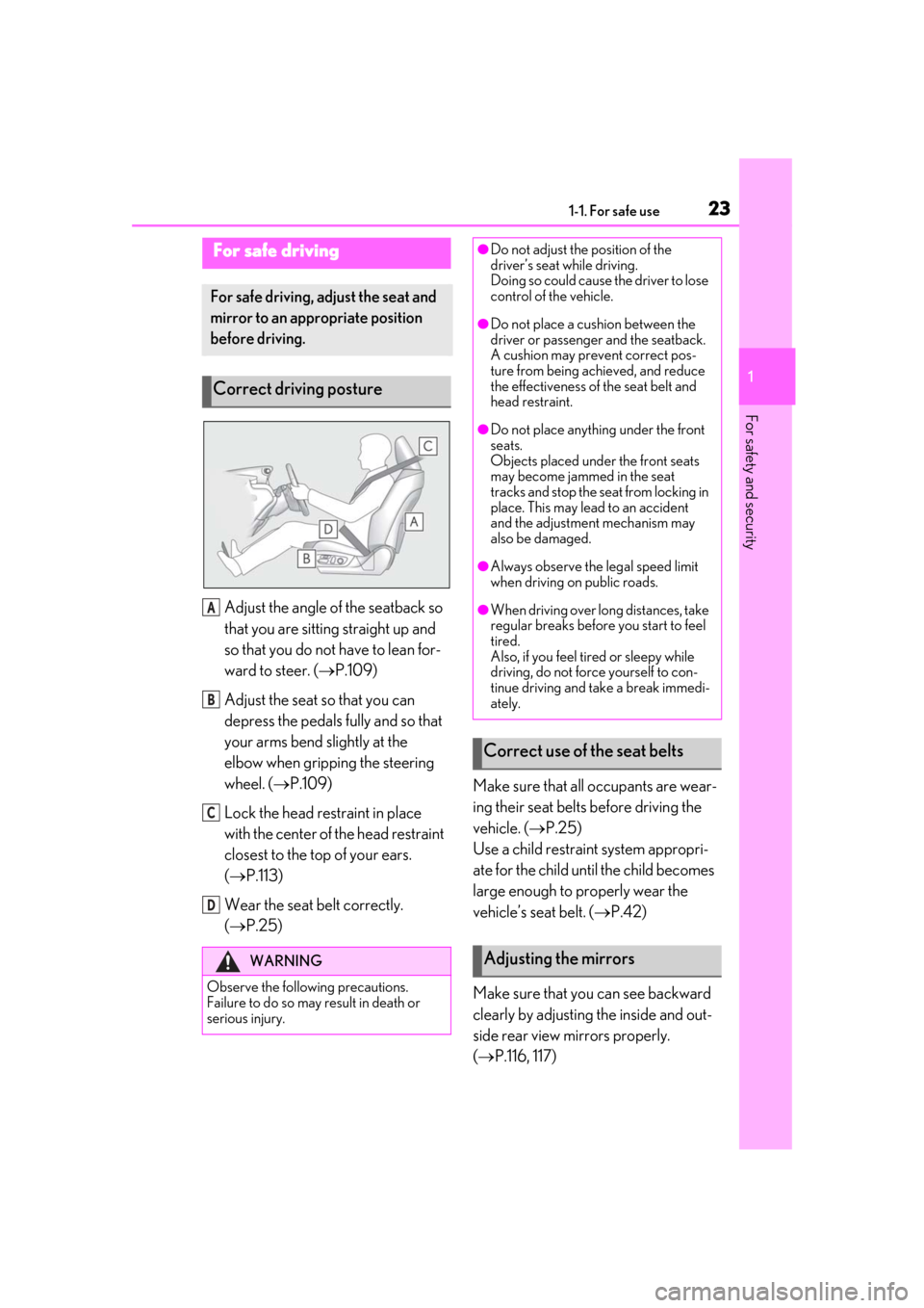 Lexus ES300h 2019  Owners Manual (OM33E25U) 231-1. For safe use
1
For safety and security
Adjust the angle of the seatback so 
that you are sitting straight up and 
so that you do not have to lean for-
ward to steer. (P.109)
Adjust the seat 